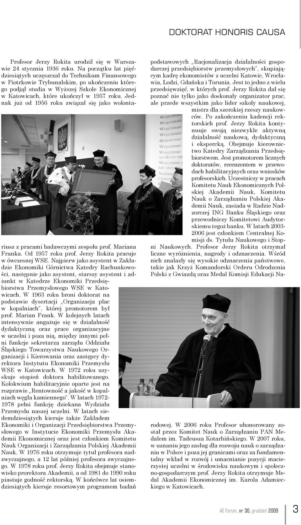 roku. Jednak już od 1956 roku związał się jako wolontariusz z pracami badawczymi zespołu prof. Mariana Franka. Od 1957 roku prof. Jerzy Rokita pracuje w ówczesnej WSE.