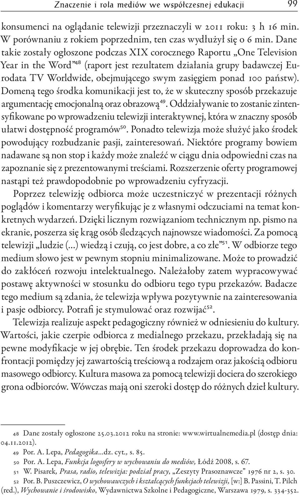 ponad 100 państw). Domeną tego środka komunikacji jest to, że w skuteczny sposób przekazuje argumentację emocjonalną oraz obrazową 49.