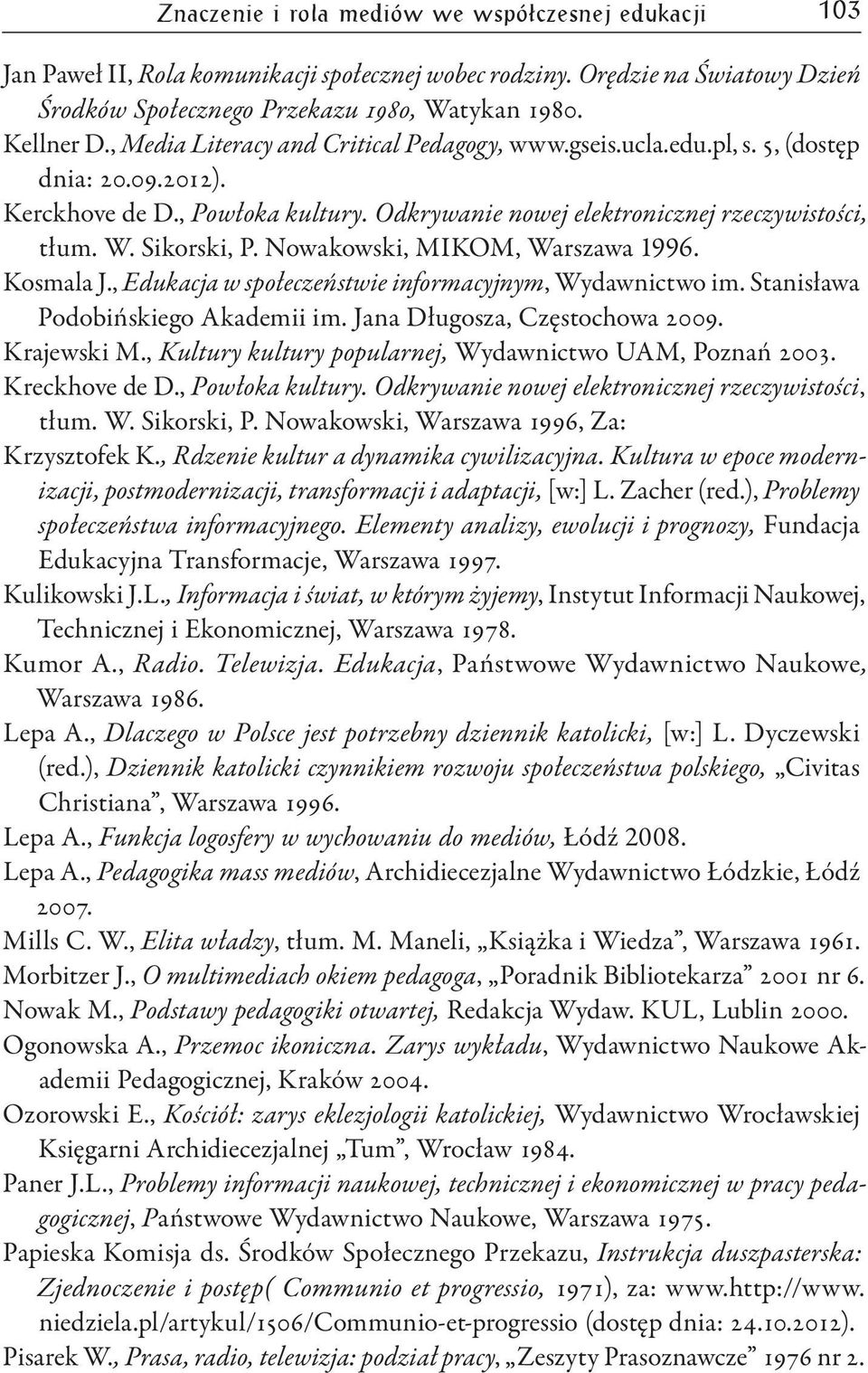 Nowakowski, MIKOM, Warszawa 1996. Kosmala J., Edukacja w społeczeństwie informacyjnym, Wydawnictwo im. Stanisława Podobińskiego Akademii im. Jana Długosza, Częstochowa 2009. Krajewski M.