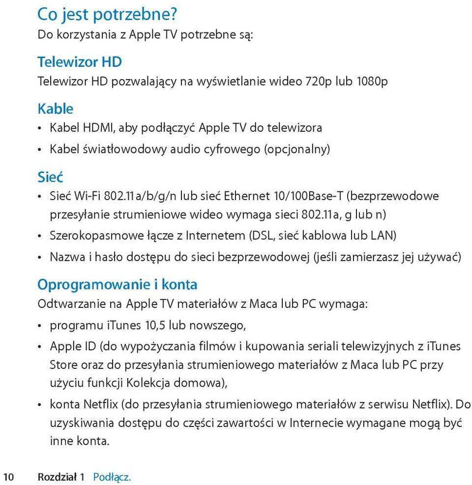 cyfrowego (opcjonalny) Sieć Sieć Wi-Fi 802.11a/b/g/n lub sieć Ethernet 10/100Base-T (bezprzewodowe przesyłanie strumieniowe wideo wymaga sieci 802.