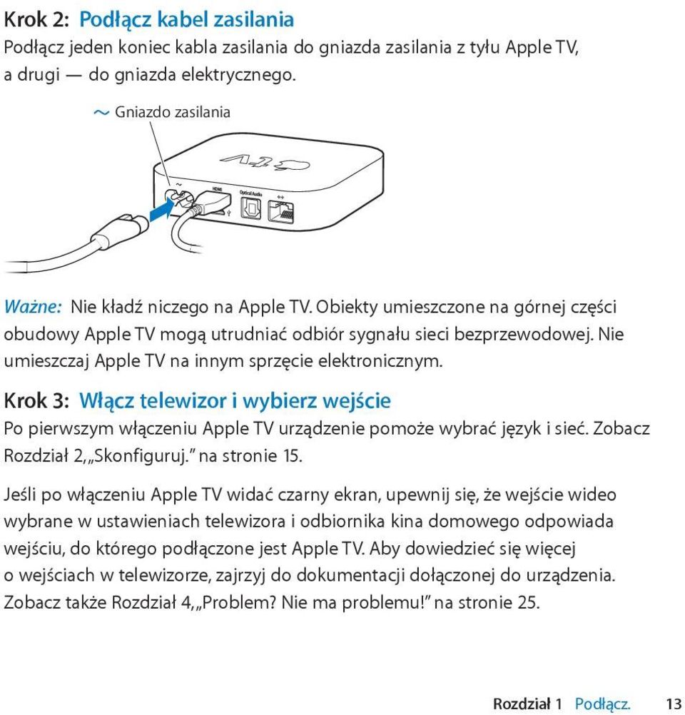 Krok 3: Włącz telewizor i wybierz wejście Po pierwszym włączeniu Apple TV urządzenie pomoże wybrać język i sieć. Zobacz Rozdział 2, Skonfiguruj. na stronie 15.