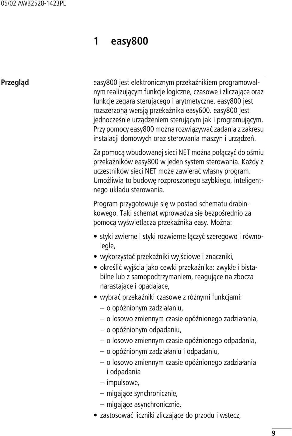 Przy pomocy easy800 można rozwiązywać zadania z zakresu instalacji domowych oraz sterowania maszyn i urządzeń.