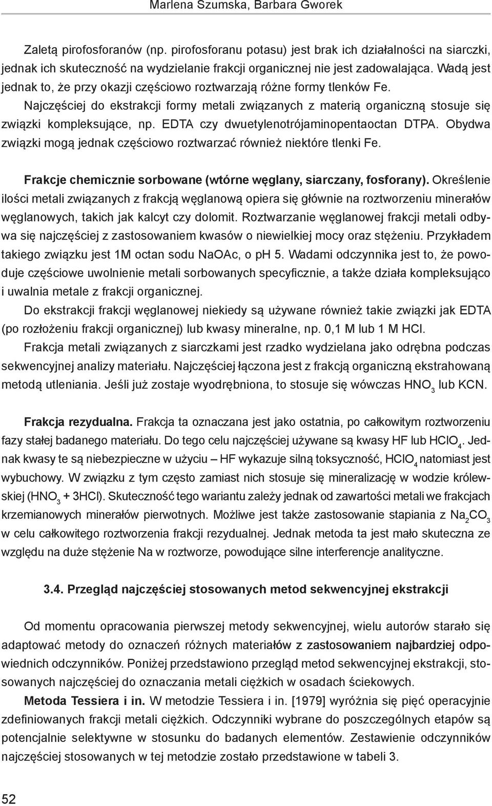 Wadą jest jednak to, że przy okazji częściowo roztwarzają różne formy tlenków Fe. Najczęściej do ekstrakcji formy metali związanych z materią organiczną stosuje się związki kompleksujące, np.