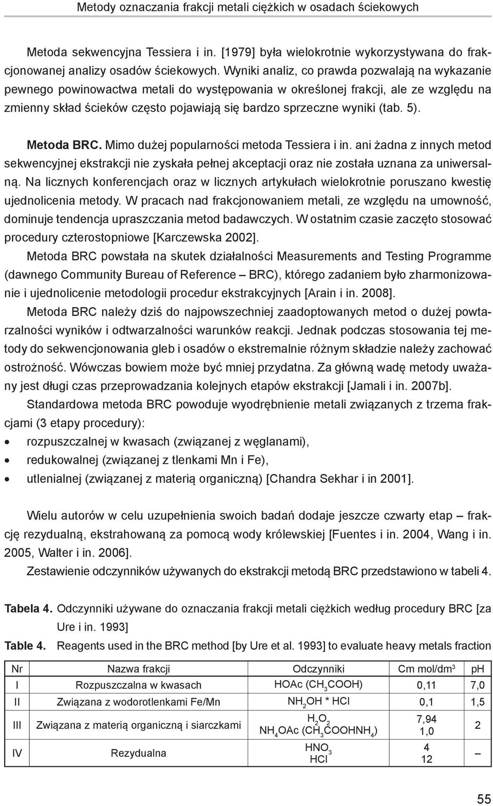 (tab. 5). Metoda BRC. Mimo dużej popularności metoda Tessiera i in. ani żadna z innych metod sekwencyjnej ekstrakcji nie zyskała pełnej akceptacji oraz nie została uznana za uniwersalną.