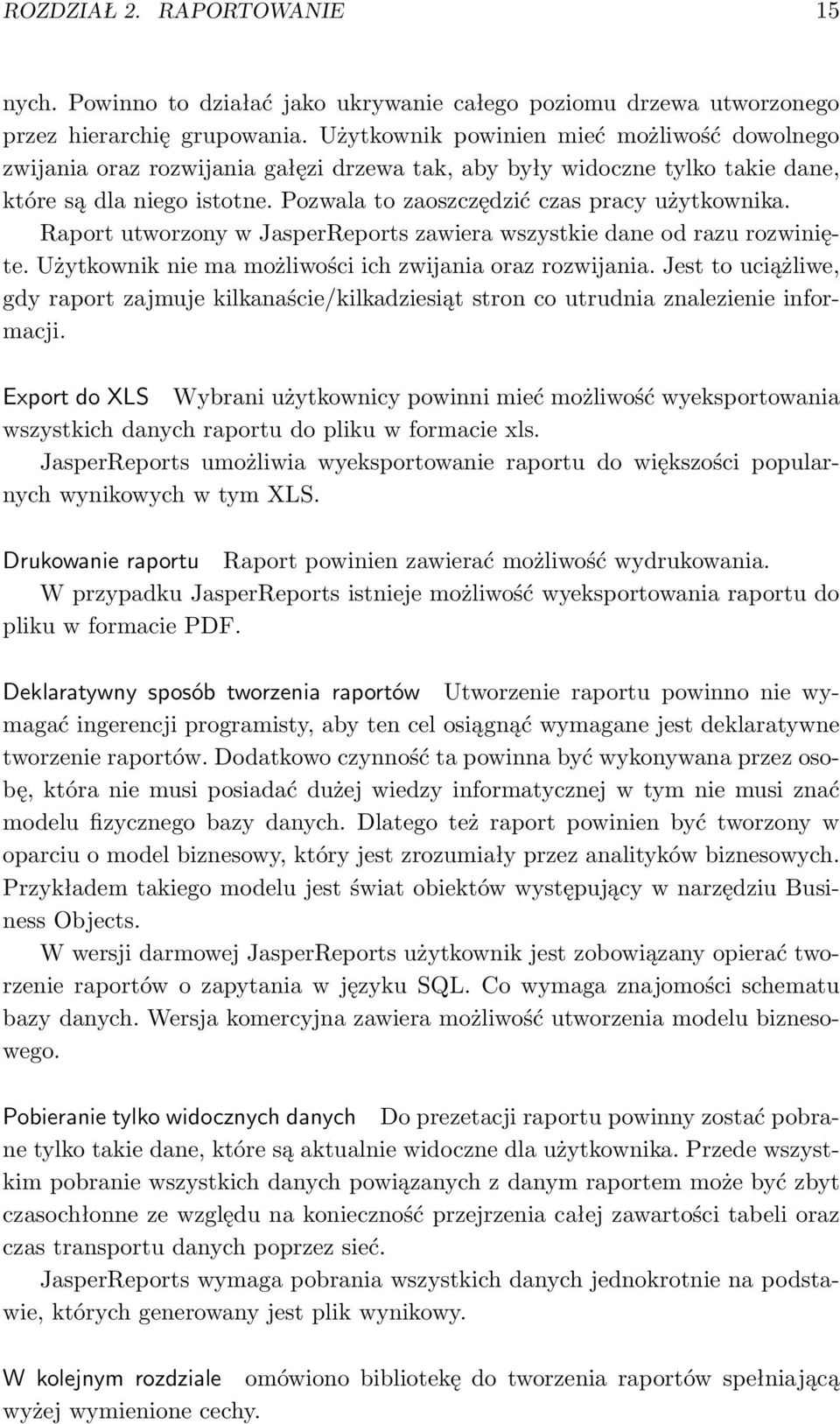 Raport utworzony w JasperReports zawiera wszystkie dane od razu rozwinięte. Użytkownik nie ma możliwości ich zwijania oraz rozwijania.