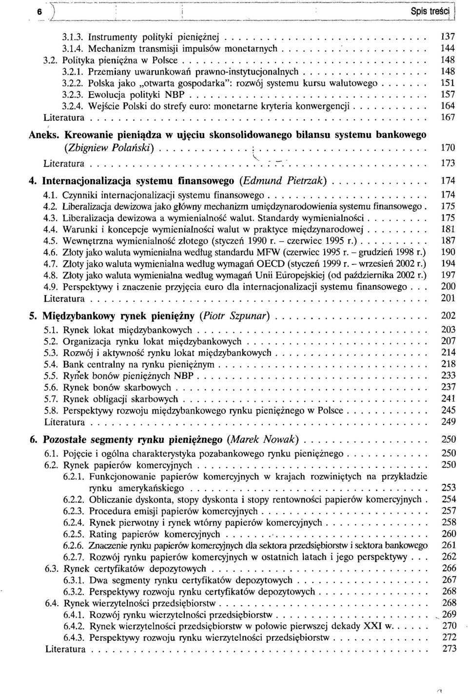 Wejście Polski do strefy euro: monetarne kryteria konwergencji 164 Literatura 167 Aneks. Kreowanie pieniądza w ujęciu skonsolidowanego bilansu systemu bankowego (Zbigniew Polański) : 170 Literatura.