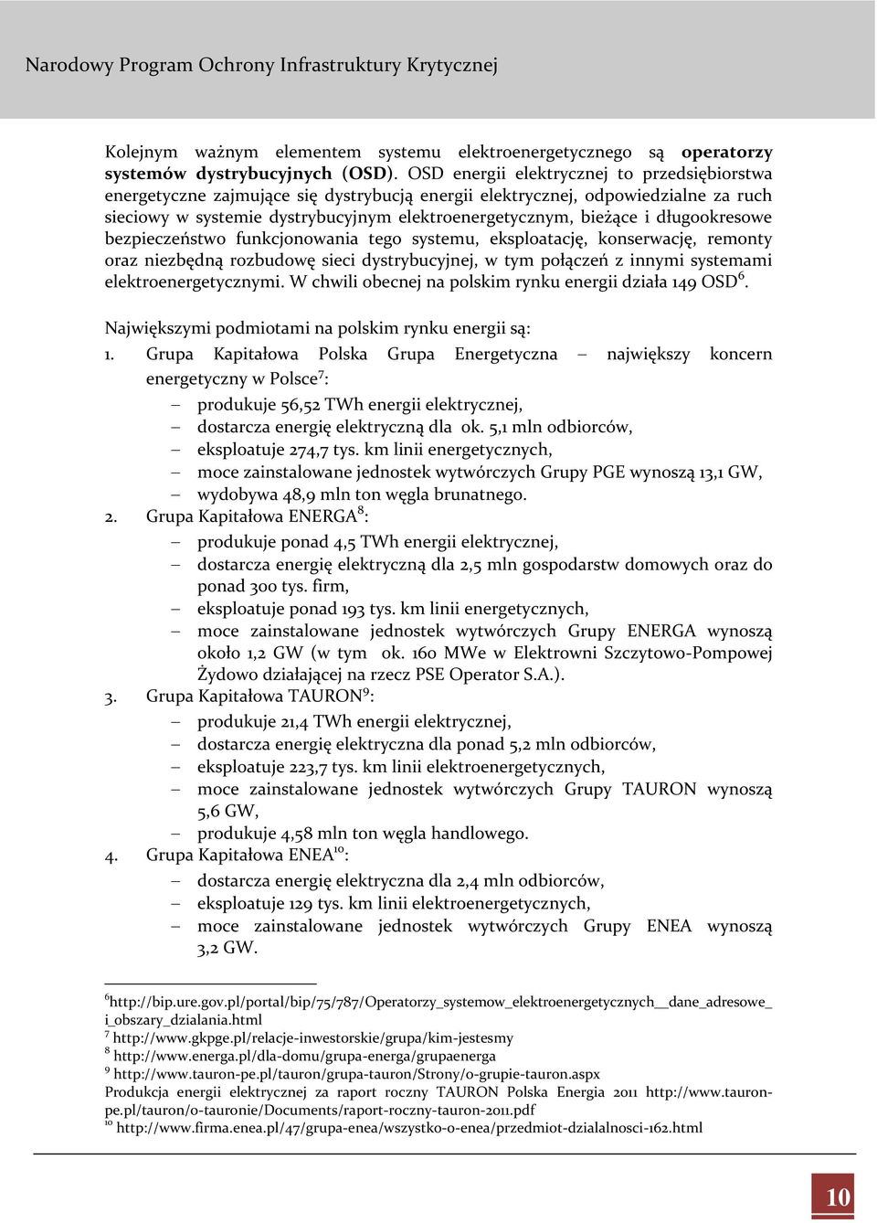 długookresowe bezpieczeństwo funkcjonowania tego systemu, eksploatację, konserwację, remonty oraz niezbędną rozbudowę sieci dystrybucyjnej, w tym połączeń z innymi systemami elektroenergetycznymi.