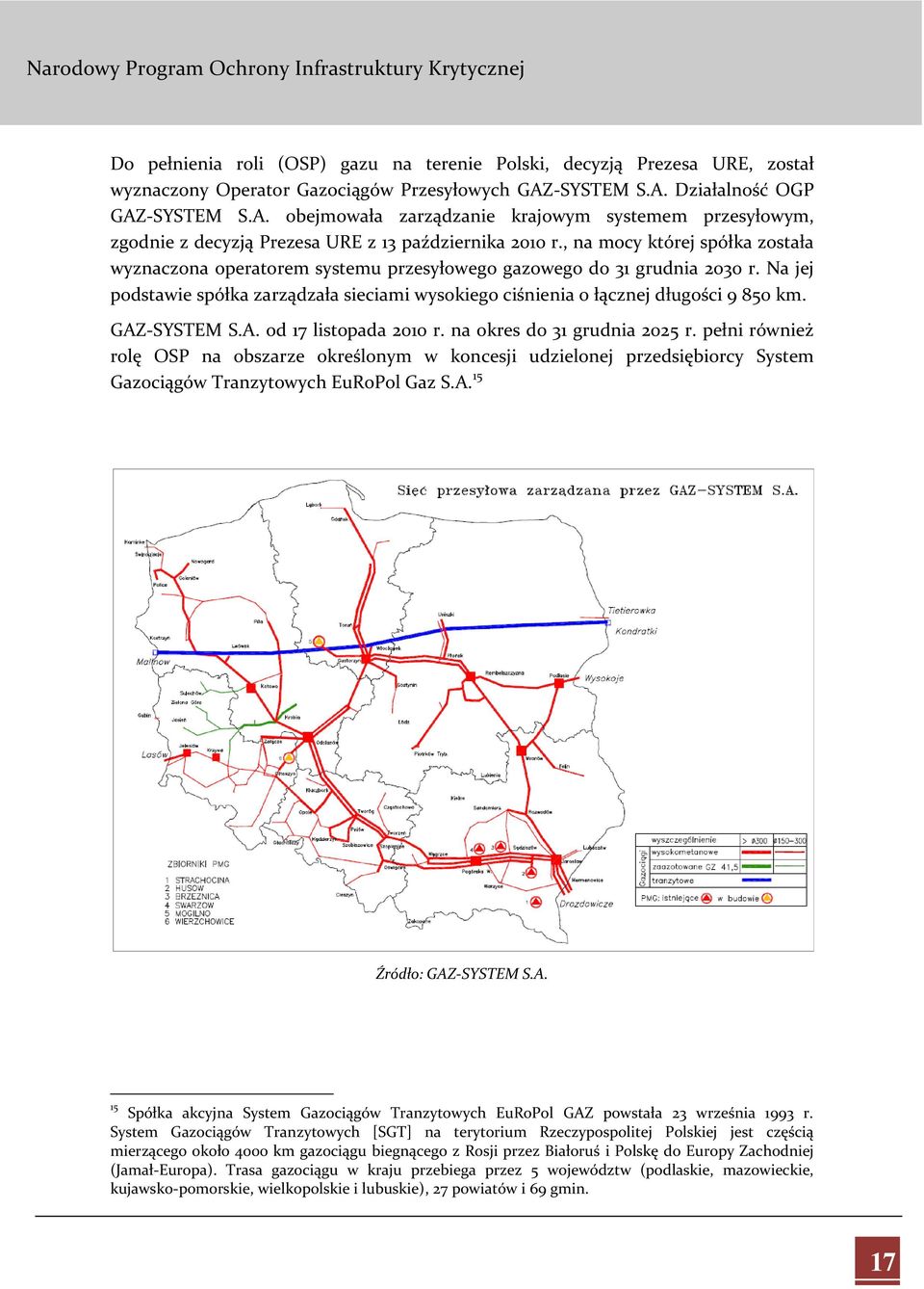 , na mocy której spółka została wyznaczona operatorem systemu przesyłowego gazowego do 31 grudnia 2030 r. Na jej podstawie spółka zarządzała sieciami wysokiego ciśnienia o łącznej długości 9 850 km.