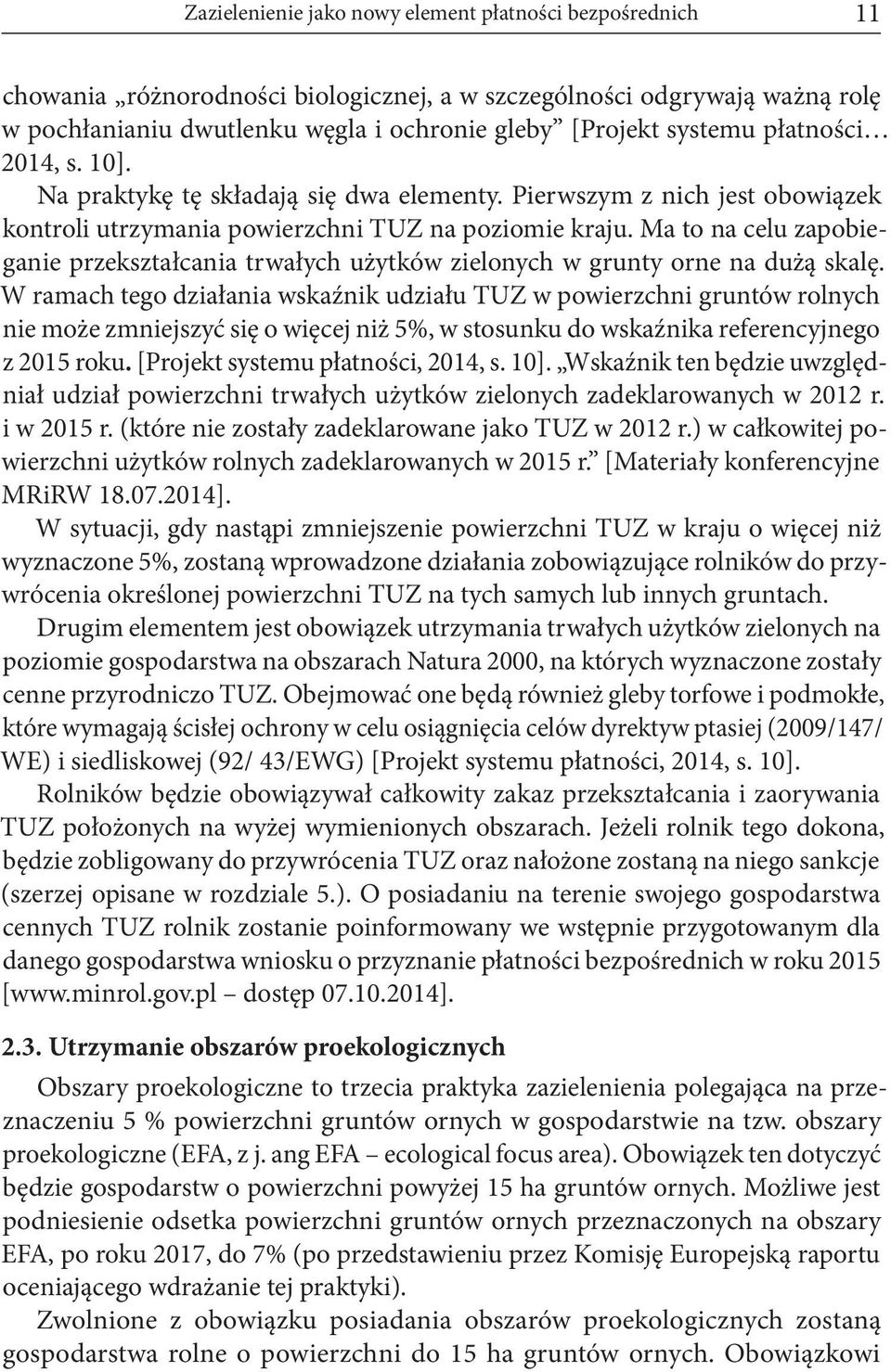 Ma to na celu zapobieganie przekształcania trwałych użytków zielonych w grunty orne na dużą skalę.