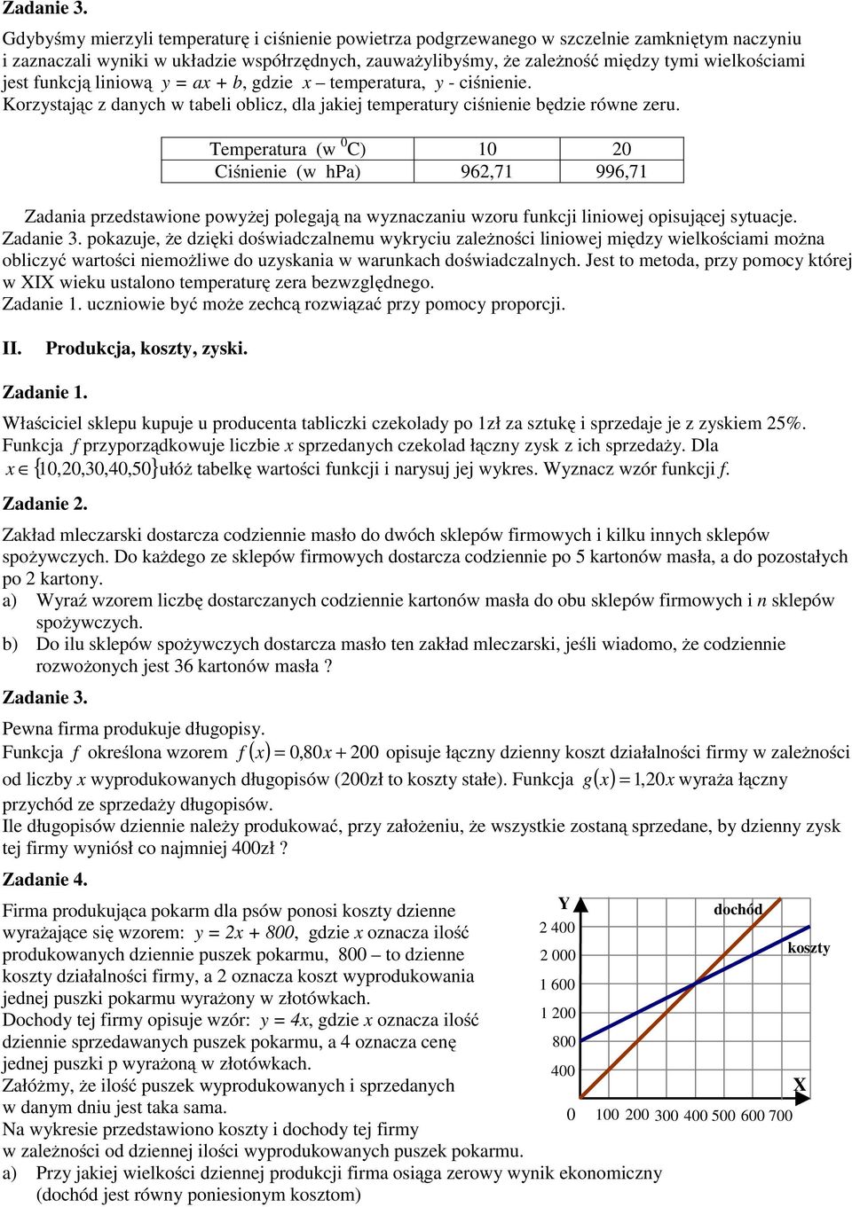 jest funkcją liniową y = ax + b, gdzie x temperatura, y - ciśnienie. Korzystając z danych w tabeli oblicz, dla jakiej temperatury ciśnienie będzie równe zeru.