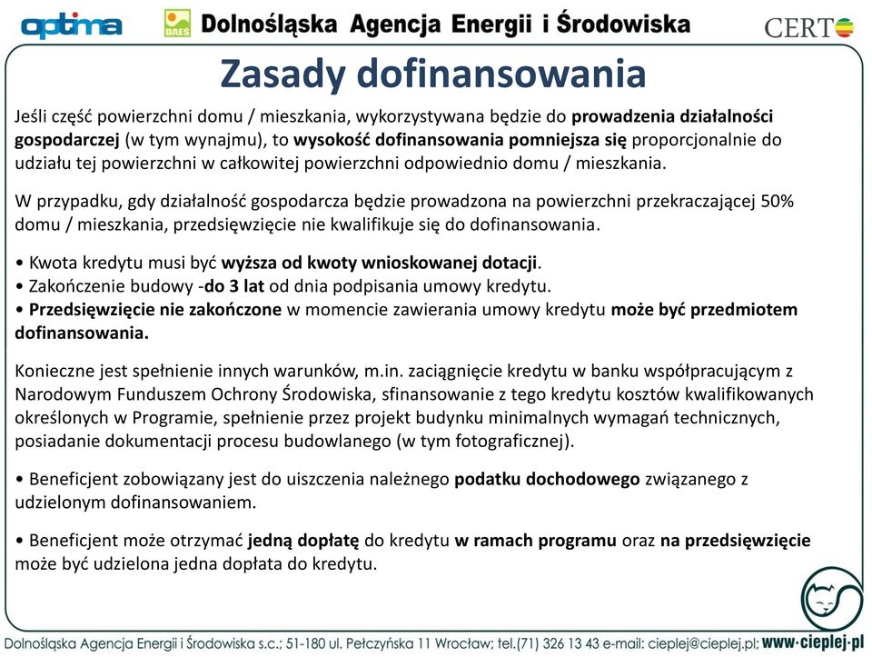 W przypadku, gdy działalność gospodarcza będzie prowadzona na powierzchni przekraczającej 50% domu / mieszkania, przedsięwzięcie nie kwalifikuje się do dofinansowania.