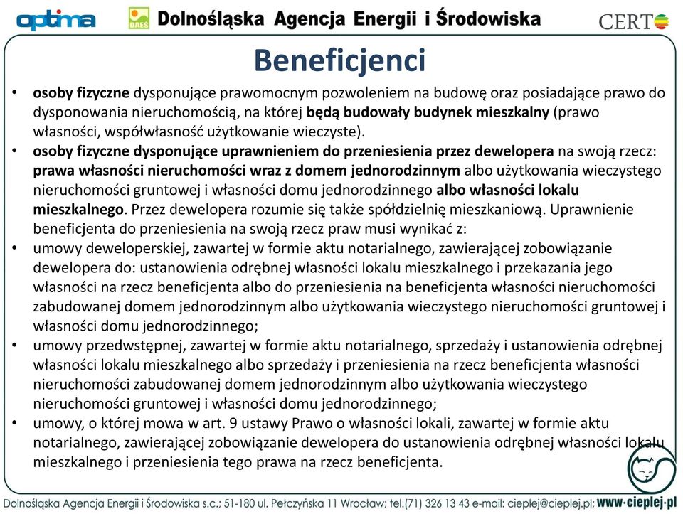 osoby fizyczne dysponujące uprawnieniem do przeniesienia przez dewelopera na swoją rzecz: prawa własności nieruchomości wraz z domem jednorodzinnym albo użytkowania wieczystego nieruchomości