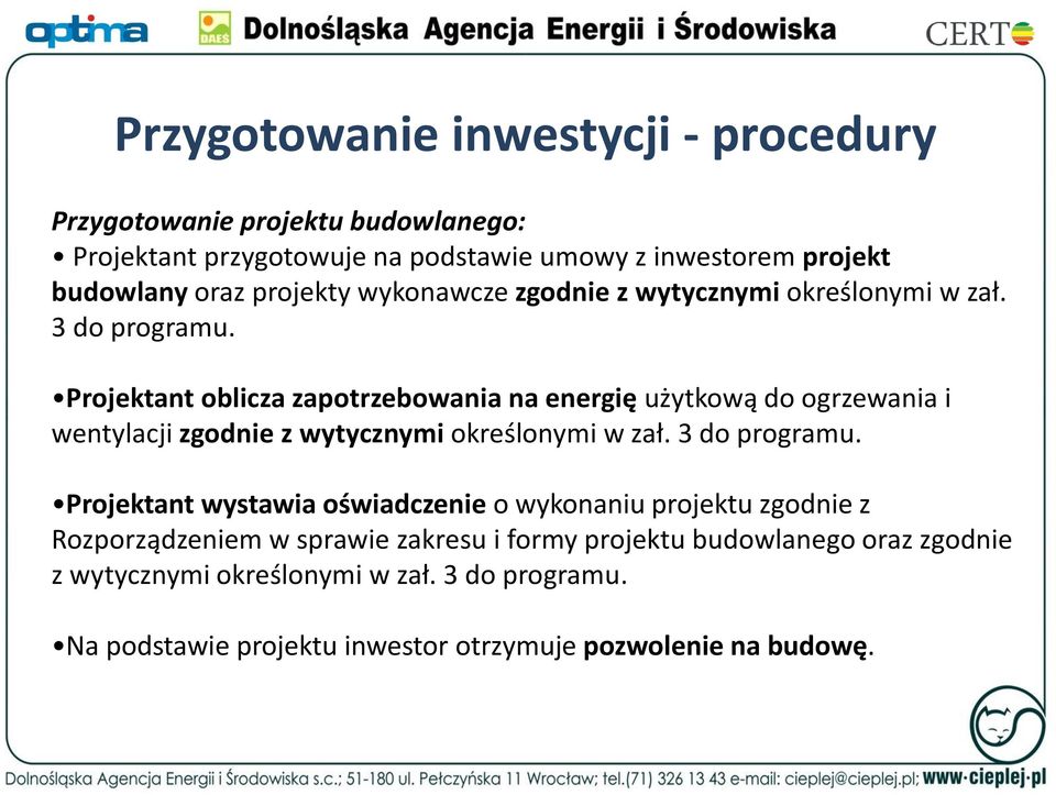 Projektant oblicza zapotrzebowania na energię użytkową do ogrzewania i wentylacji zgodnie z wytycznymi określonymi w zał. 3 do programu.