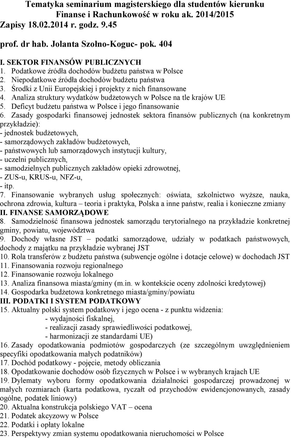 Analiza struktury wydatków budżetowych w Polsce na tle krajów UE 5. Deficyt budżetu państwa w Polsce i jego finansowanie 6.