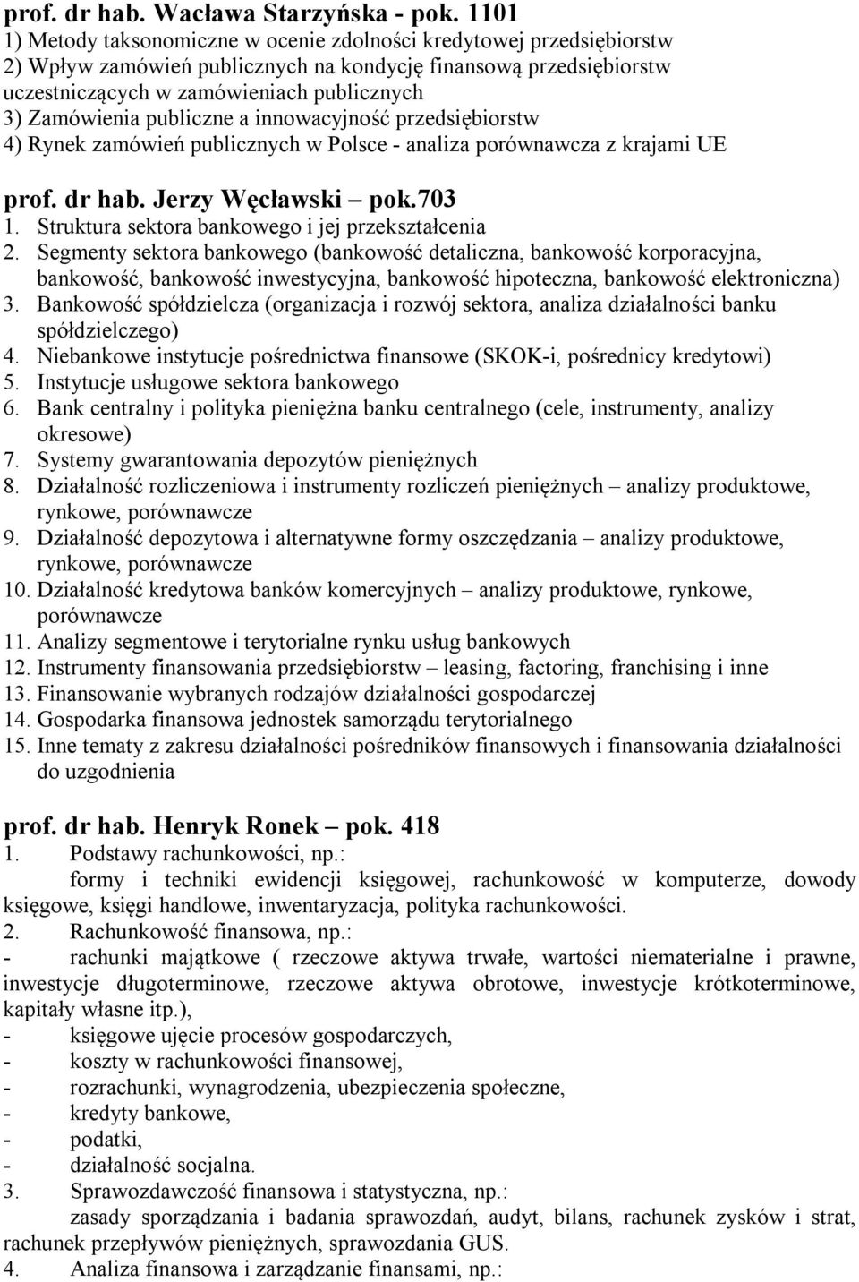 publiczne a innowacyjność przedsiębiorstw 4) Rynek zamówień publicznych w Polsce - analiza porównawcza z krajami UE prof. dr hab. Jerzy Węcławski pok.703 1.