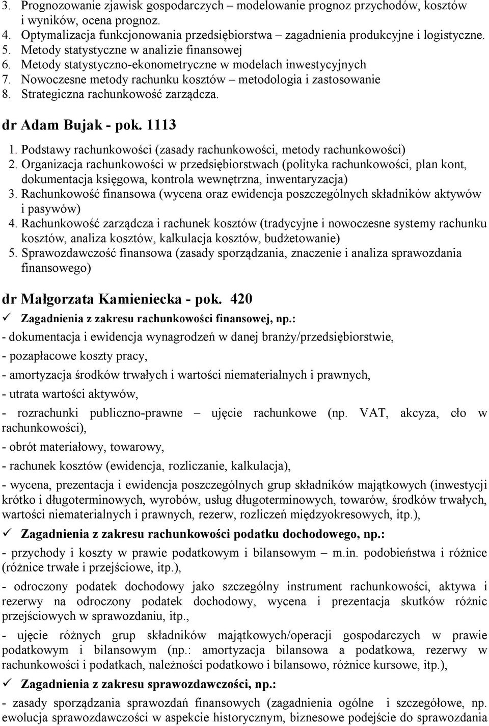 Strategiczna rachunkowość zarządcza. dr Adam Bujak - pok. 1113 1. Podstawy rachunkowości (zasady rachunkowości, metody rachunkowości) 2.