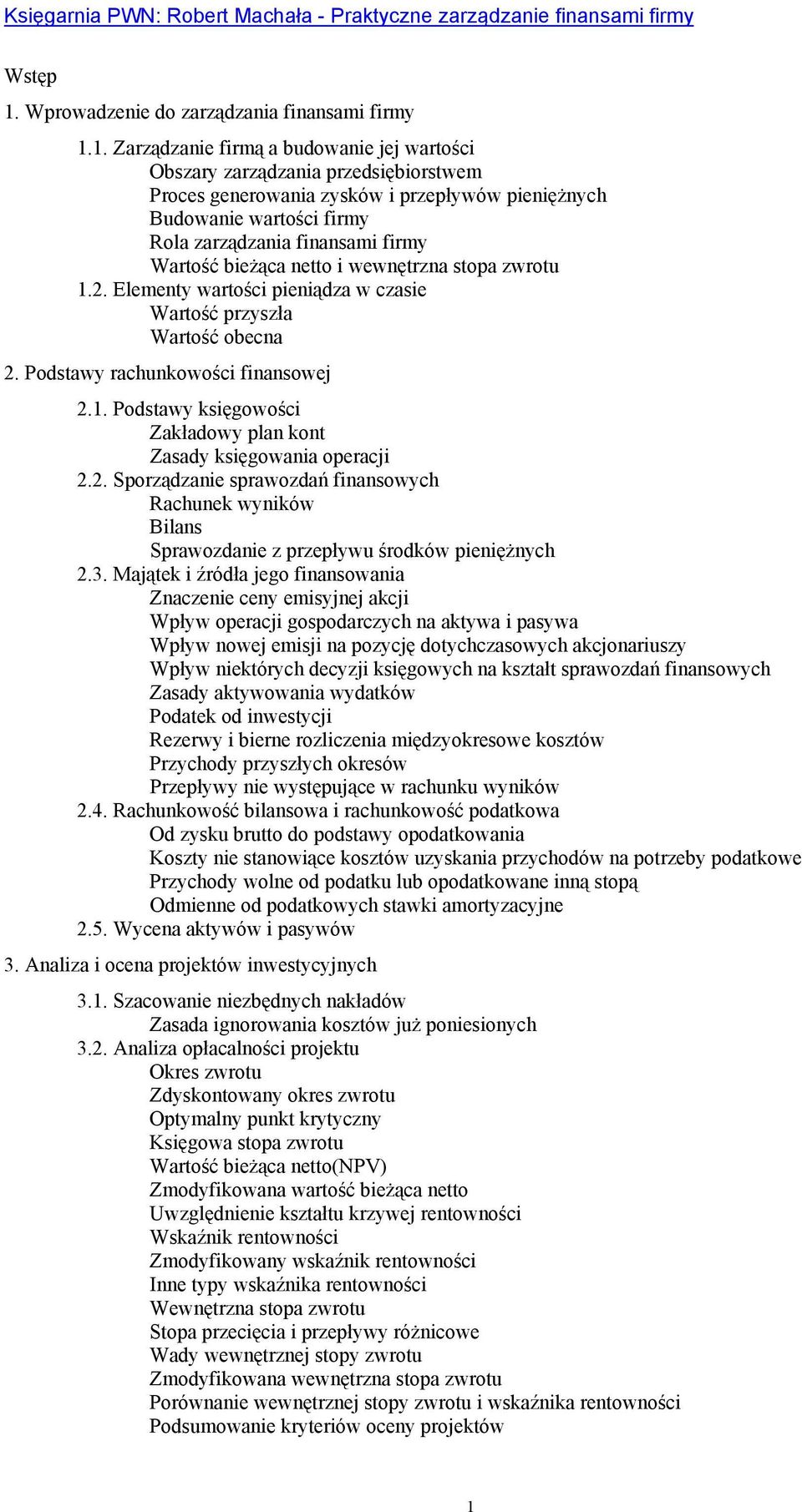 1. Zarządzanie firmą a budowanie jej wartości Obszary zarządzania przedsiębiorstwem Proces generowania zysków i przepływów pieniężnych Budowanie wartości firmy Rola zarządzania finansami firmy