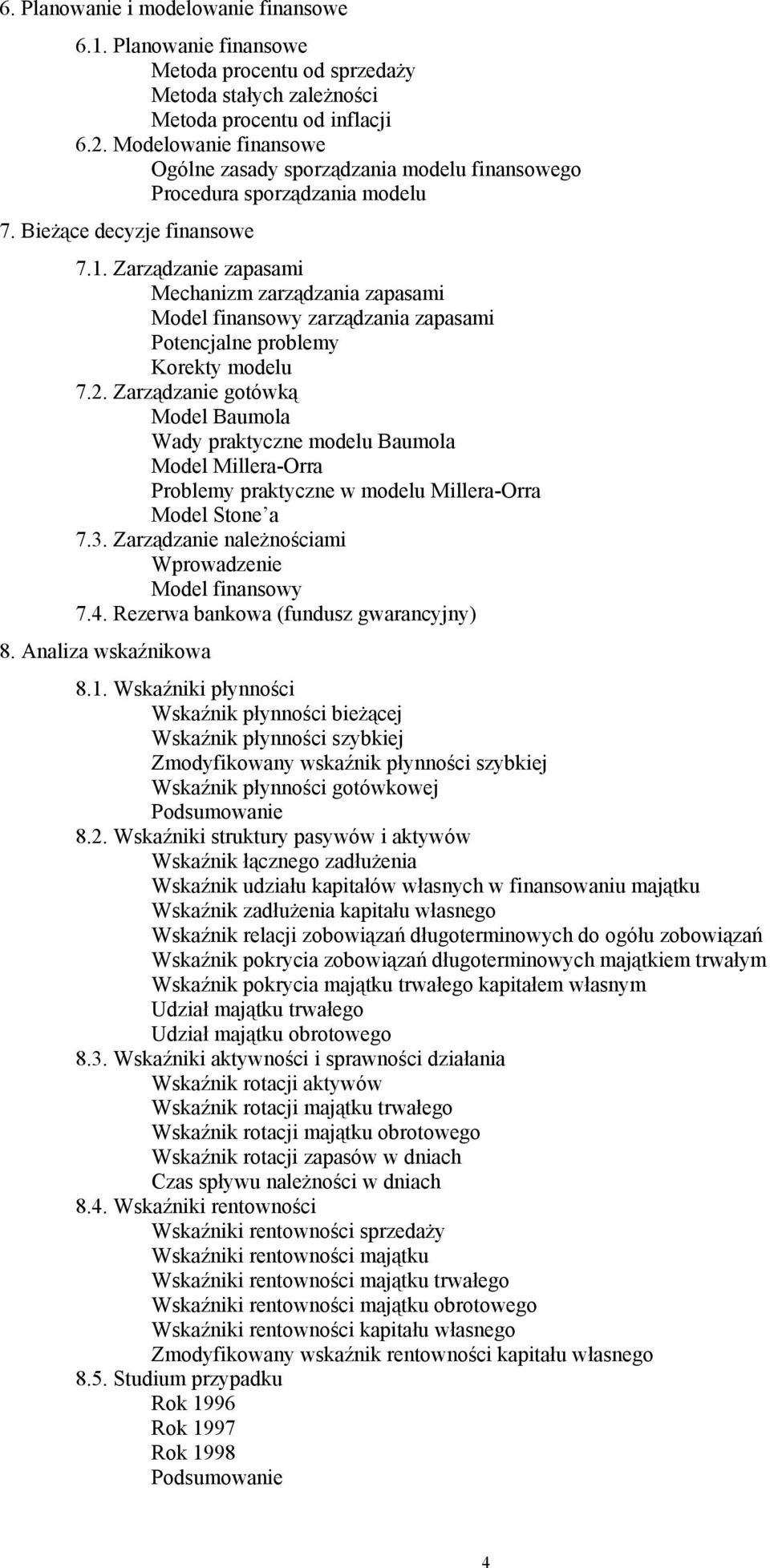 Zarządzanie zapasami Mechanizm zarządzania zapasami Model finansowy zarządzania zapasami Potencjalne problemy Korekty modelu 7.2.