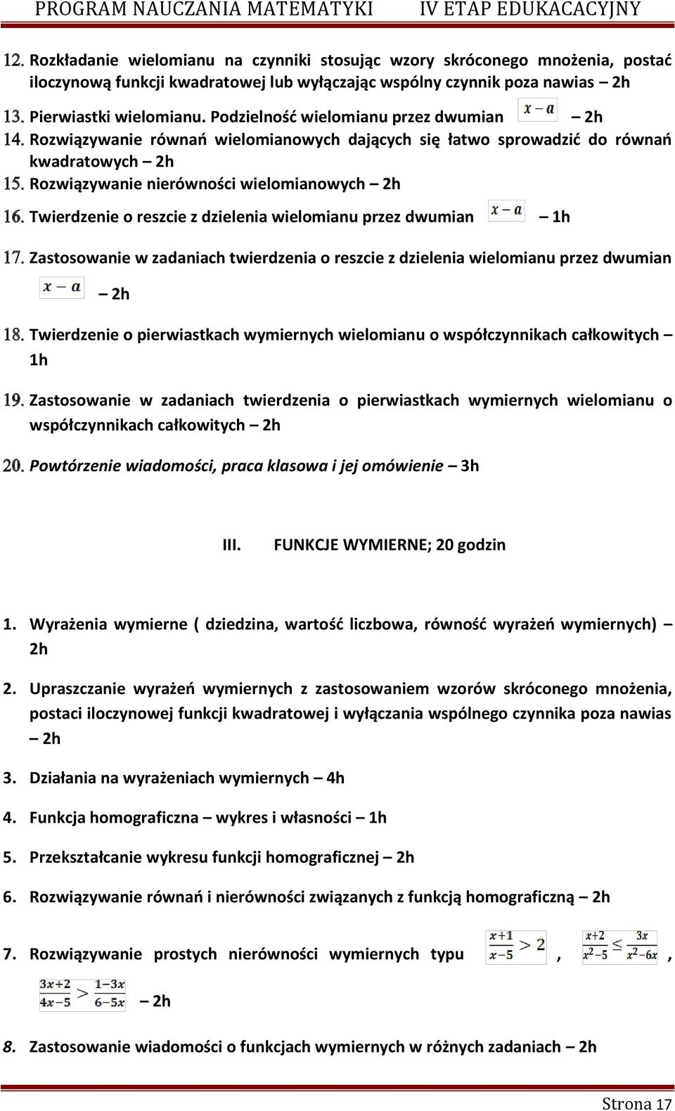 dzielenia wielomianu przez dwumian Zastosowanie w zadaniach twierdzenia o reszcie z dzielenia wielomianu przez dwumian 2h Twierdzenie o pierwiastkach wymiernych wielomianu o współczynnikach