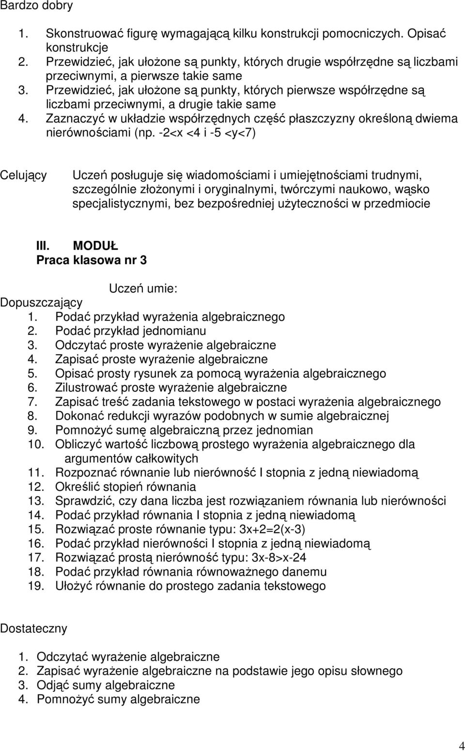 Przewidzieć, jak ułoŝone są punkty, których pierwsze współrzędne są liczbami przeciwnymi, a drugie takie same 4.