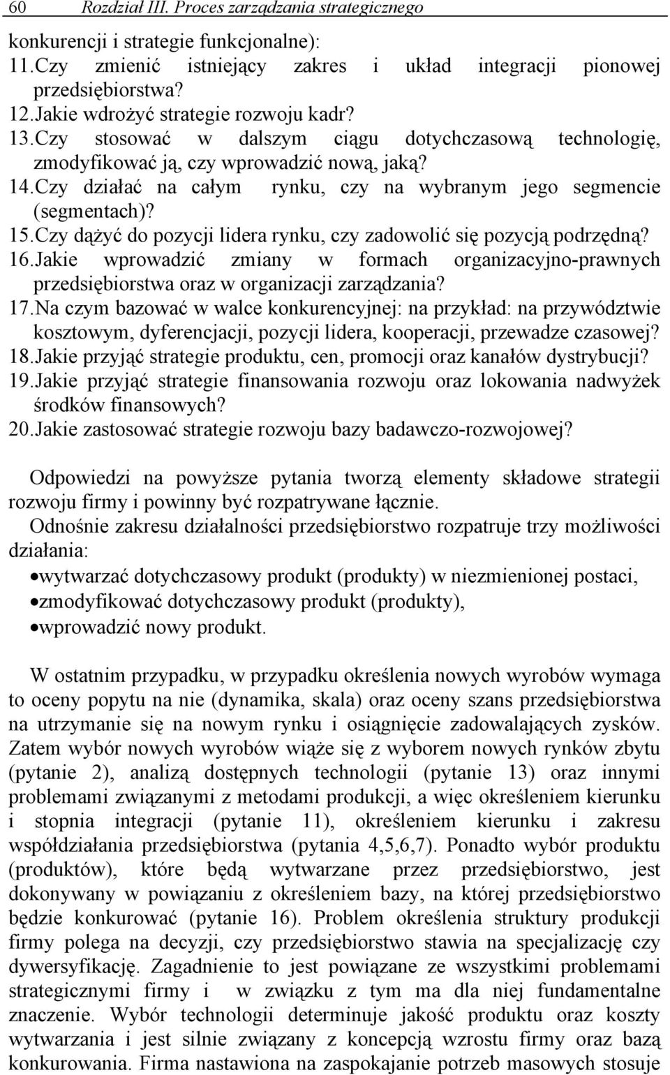 Czy działać na całym rynku, czy na wybranym jego segmencie (segmentach)? 15. Czy dążyć do pozycji lidera rynku, czy zadowolić się pozycją podrzędną? 16.