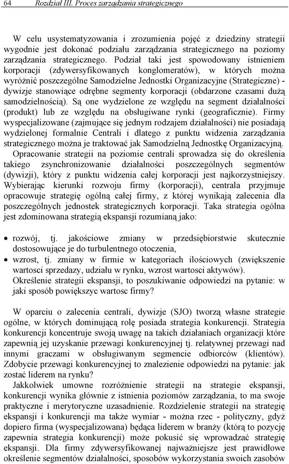 Podział taki jest spowodowany istnieniem korporacji (zdywersyfikowanych konglomeratów), w których można wyróżnić poszczególne Samodzielne Jednostki Organizacyjne (Strategiczne) - dywizje stanowiące