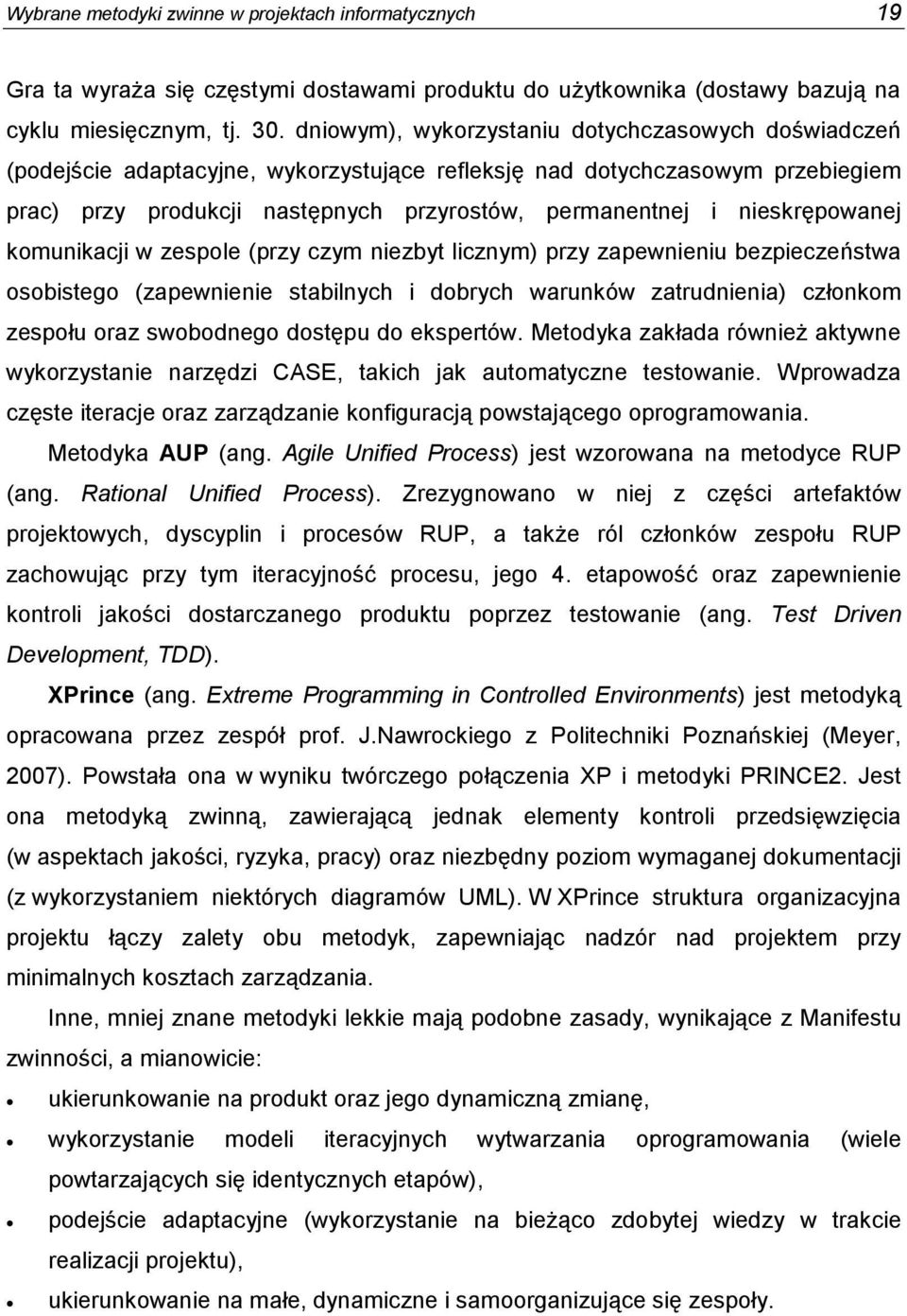 nieskrępowanej komunikacji w zespole (przy czym niezbyt licznym) przy zapewnieniu bezpieczeństwa osobistego (zapewnienie stabilnych i dobrych warunków zatrudnienia) członkom zespołu oraz swobodnego