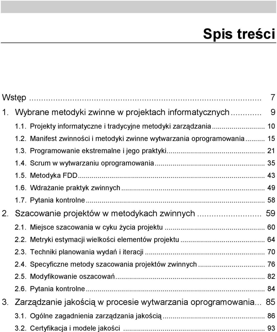 Wdrażanie praktyk zwinnych... 49 1.7. Pytania kontrolne... 58 2. Szacowanie projektów w metodykach zwinnych... 59 2.1. Miejsce szacowania w cyku życia projektu... 60 2.2. Metryki estymacji wielkości elementów projektu.