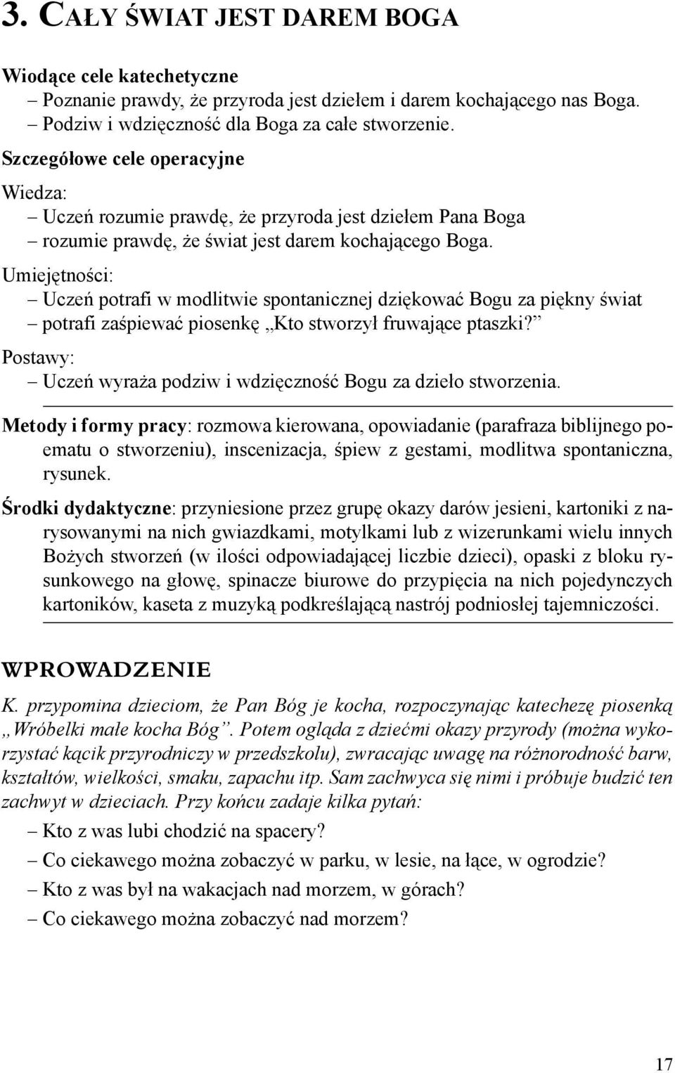 Umiejętności: Uczeń potrafi w modlitwie spontanicznej dziękować Bogu za piękny świat potrafi zaśpiewać piosenkę Kto stworzył fruwające ptaszki?