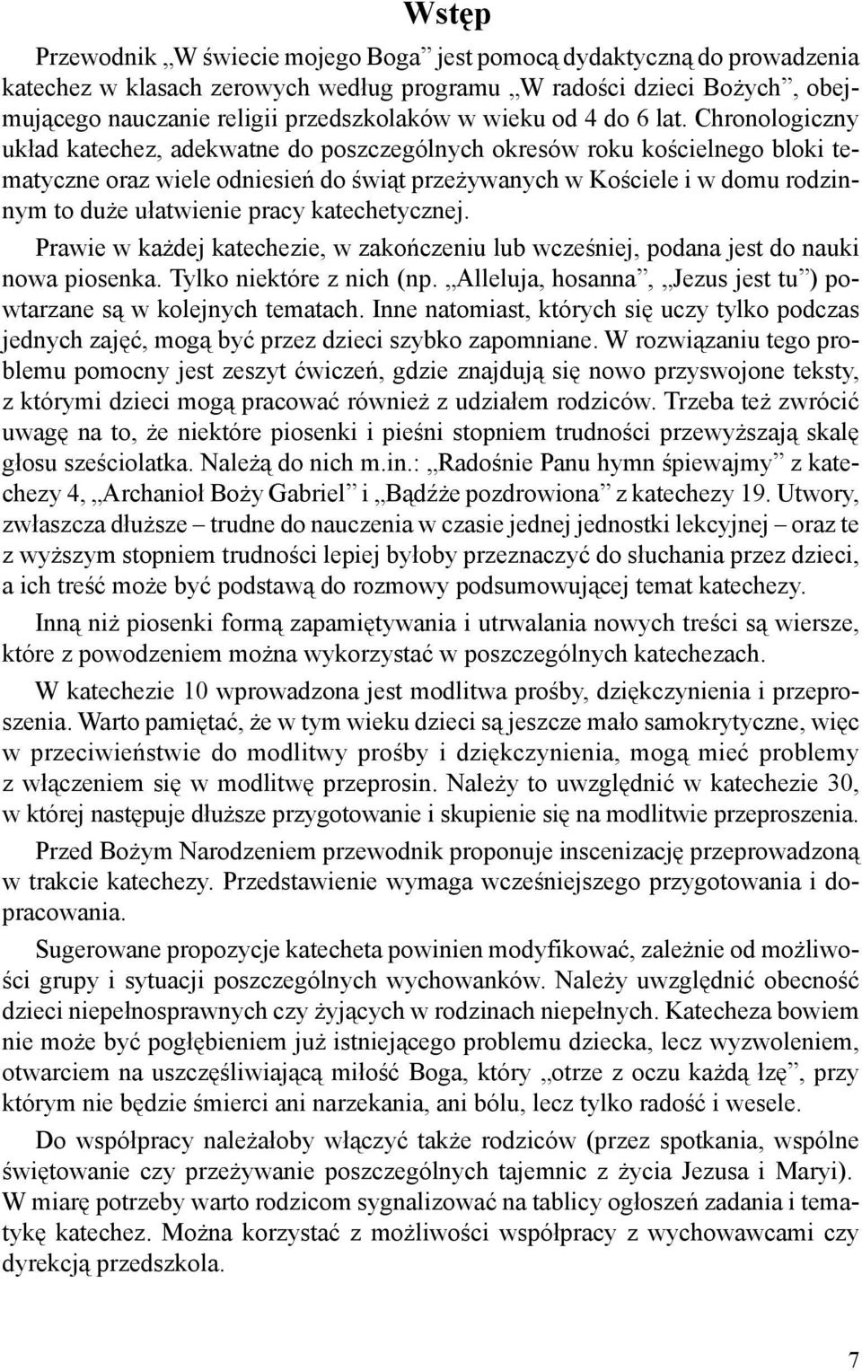 Chronologiczny układ katechez, adekwatne do poszczególnych okresów roku kościelnego bloki tematyczne oraz wiele odniesień do świąt przeżywanych w Kościele i w domu rodzinnym to duże ułatwienie pracy