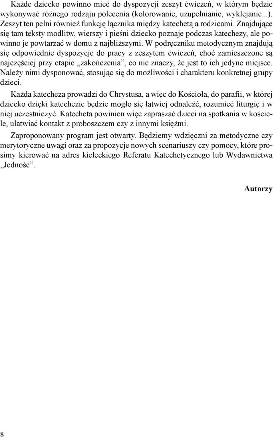 Znajdujące się tam teksty modlitw, wierszy i pieśni dziecko poznaje podczas katechezy, ale powinno je powtarzać w domu z najbliższymi.