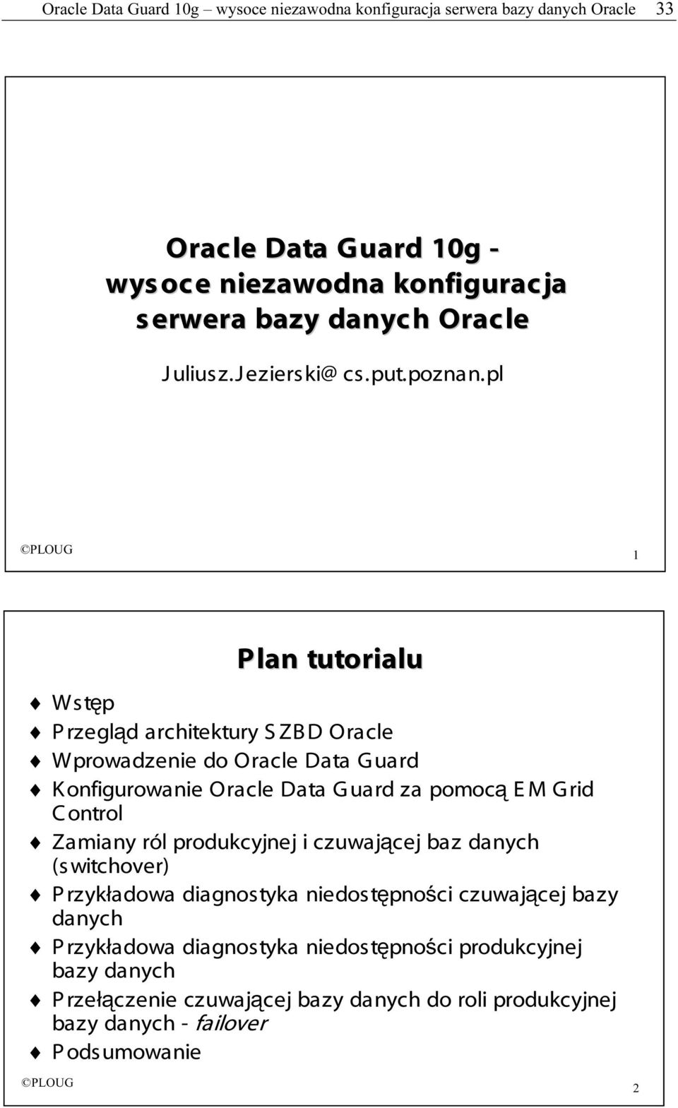 pl 1 Plan tutorialu Wstęp Przegląd architektury SZBD Oracle W prowadzenie do Oracle Data G uard K onfigurowanie Oracle Data G uard za pomocą EM Grid Control