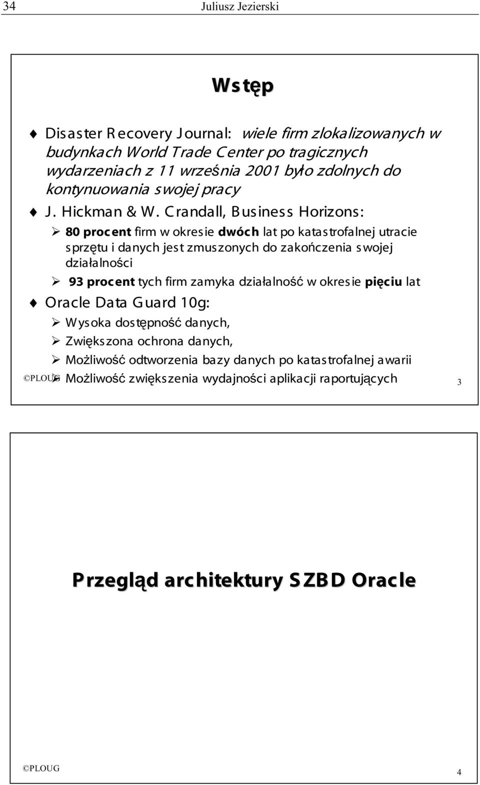 Crandall, Business Horizons: 80 proc ent firm w okresie dwóch lat po katas trofalnej utracie sprzętu i danych jest zmuszonych do zakończenia swojej działalności 93 proc