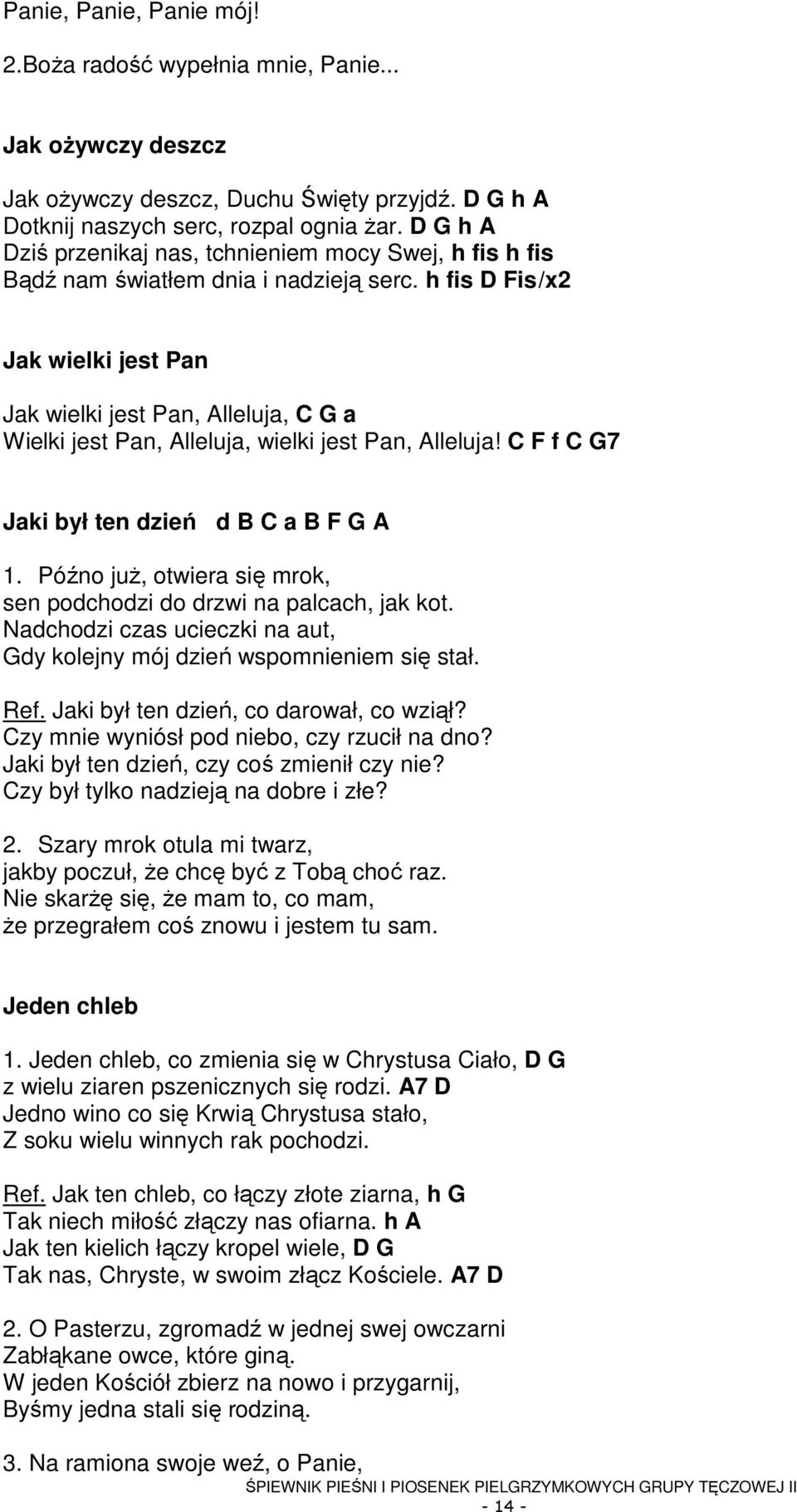 h fis D Fis /x2 Jak wielki jest Pan Jak wielki jest Pan, Alleluja, C G a Wielki jest Pan, Alleluja, wielki jest Pan, Alleluja! C F f C G7 Jaki był ten dzień d B C a B F G A 1.