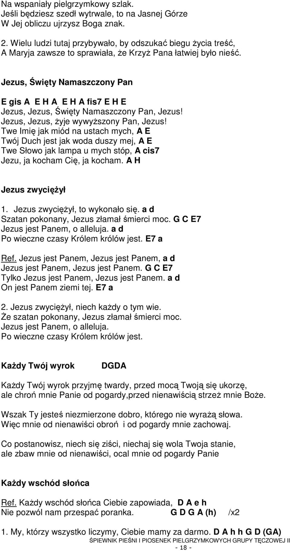 Jezus, Święty Namaszczony Pan E gis A E H A E H A fis7 E H E Jezus, Jezus, Święty Namaszczony Pan, Jezus! Jezus, Jezus, Ŝyje wywyŝszony Pan, Jezus!