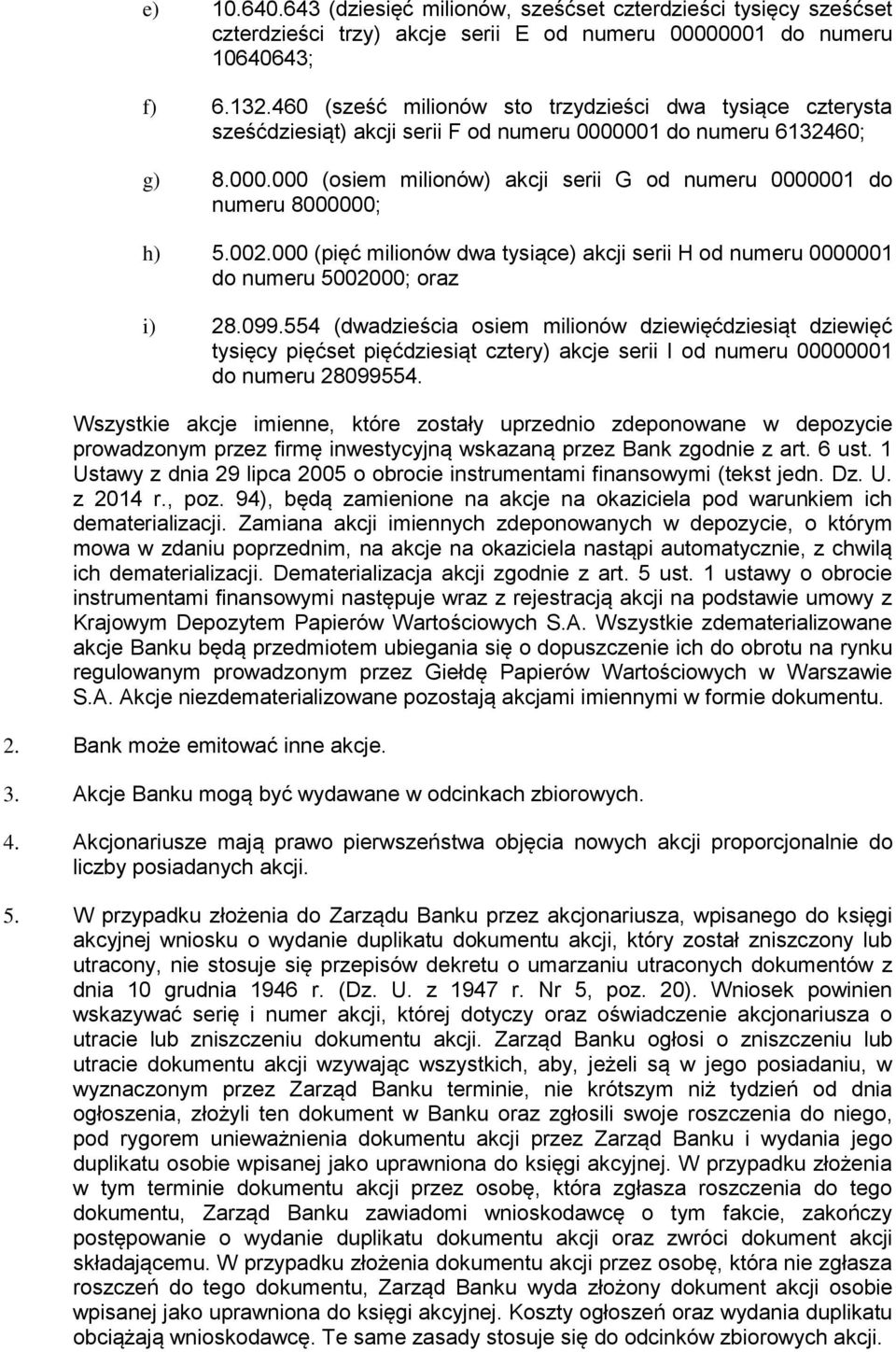 002.000 (pięć milionów dwa tysiące) akcji serii H od numeru 0000001 do numeru 5002000; oraz i) 28.099.