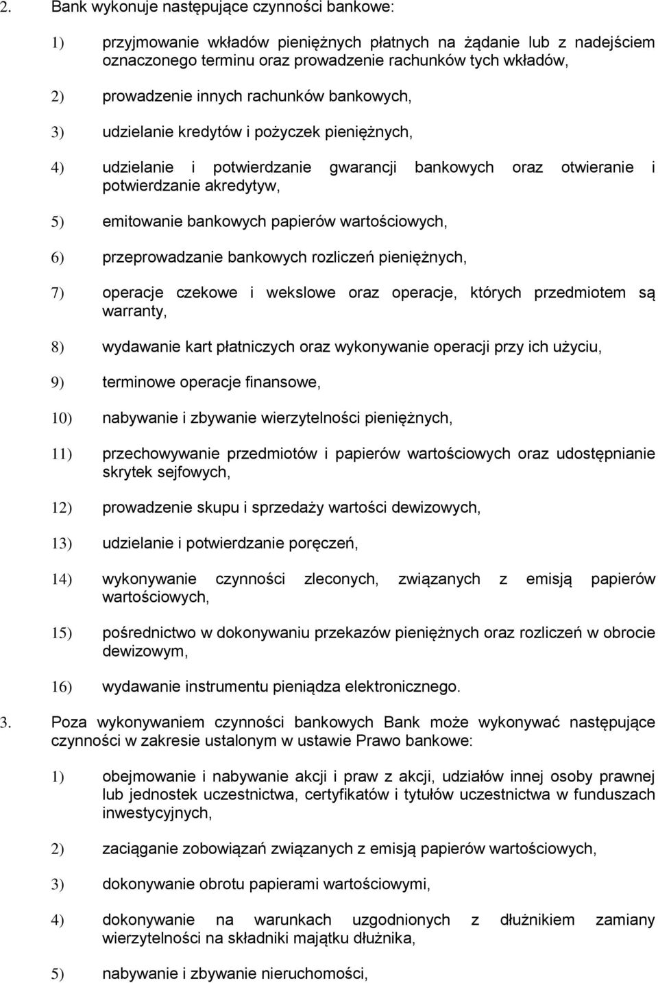 papierów wartościowych, 6) przeprowadzanie bankowych rozliczeń pieniężnych, 7) operacje czekowe i wekslowe oraz operacje, których przedmiotem są warranty, 8) wydawanie kart płatniczych oraz