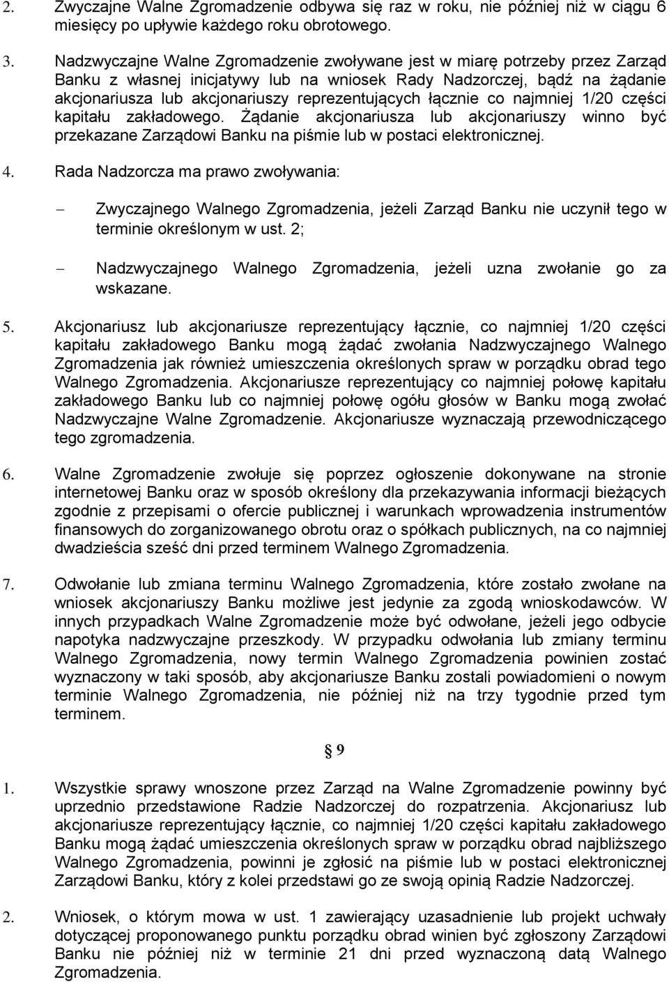 reprezentujących łącznie co najmniej 1/20 części kapitału zakładowego. Żądanie akcjonariusza lub akcjonariuszy winno być przekazane Zarządowi Banku na piśmie lub w postaci elektronicznej. 4.