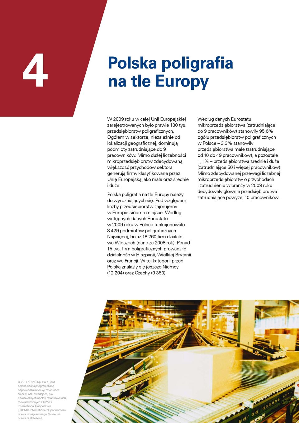 Mimo dużej liczebności mikroprzedsiębiorstw zdecydowaną większość przychodów sektora generują firmy klasyfikowane przez Unię Europejską jako małe oraz średnie i duże.