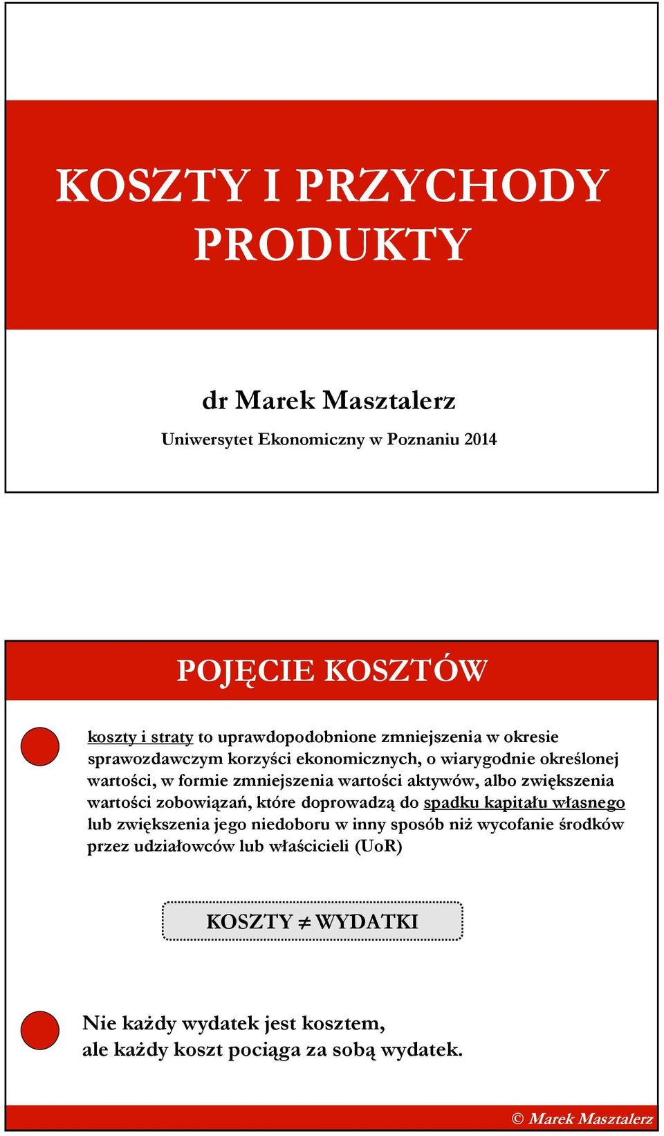 aktywów, albo zwiększenia wartości zobowiązań, które doprowadzą do spadku kapitału własnego lub zwiększenia jego niedoboru w inny