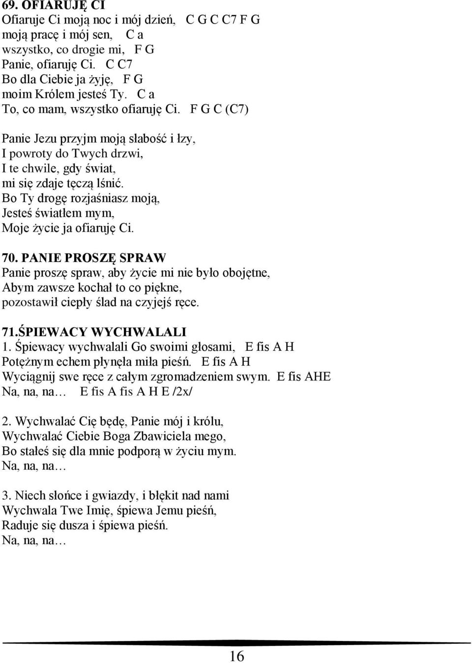 Bo Ty drogę rozjaśniasz moją, Jesteś światłem mym, Moje życie ja ofiaruję Ci. 70.