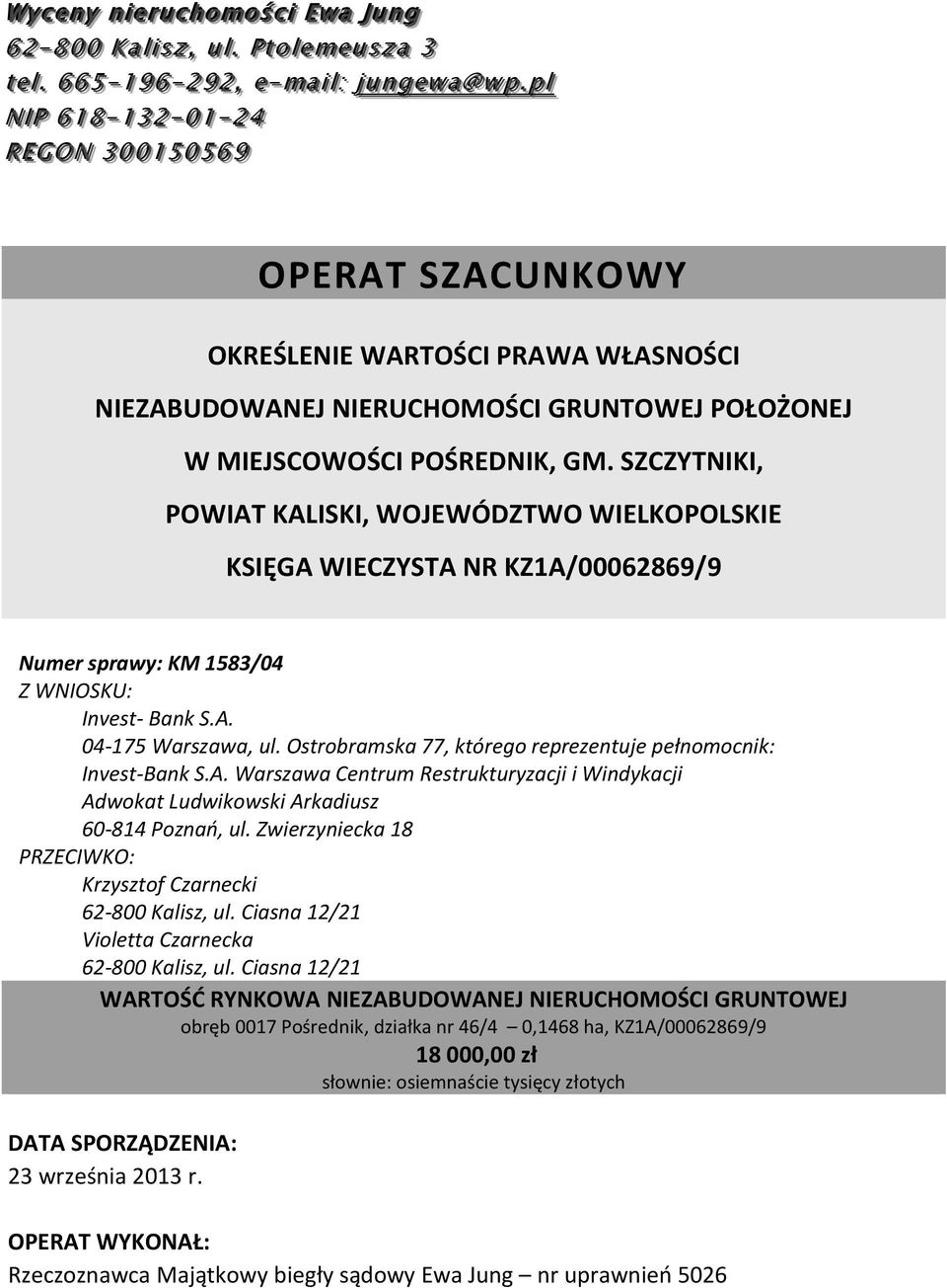 .. pp ll l NN II IPP 66 11 88 -- 11 33 22 -- 00 11 -- 22 44 RR EE GG OO NN 33 00 00 11 55 00 55 66 99 OPERAT SZACUNKOWY OKREŚLENIE WARTOŚCI PRAWA WŁASNOŚCI NIEZABUDOWANEJ NIERUCHOMOŚCI GRUNTOWEJ