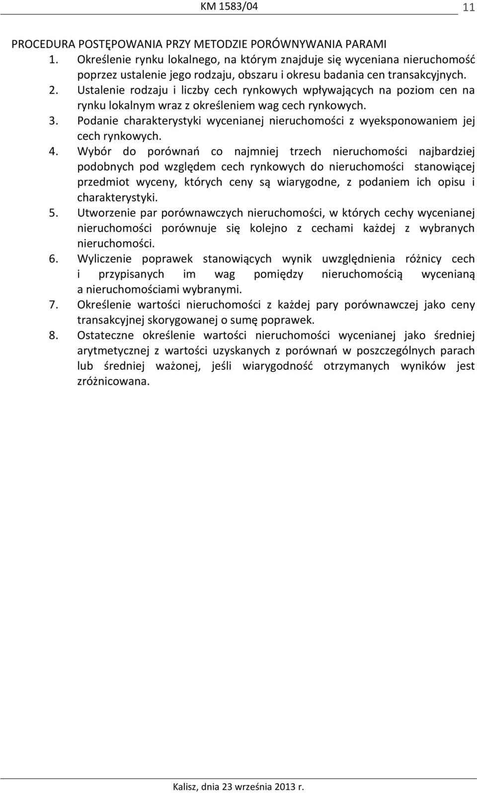 Ustalenie rodzaju i liczby cech rynkowych wpływających na poziom cen na rynku lokalnym wraz z określeniem wag cech rynkowych. 3.