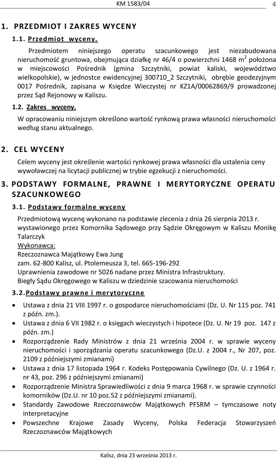 kaliski, województwo wielkopolskie), w jednostce ewidencyjnej 300710_2 Szczytniki, obrębie geodezyjnym 0017 Pośrednik, zapisana w Księdze Wieczystej nr KZ1A/00062869/9 prowadzonej przez Sąd Rejonowy