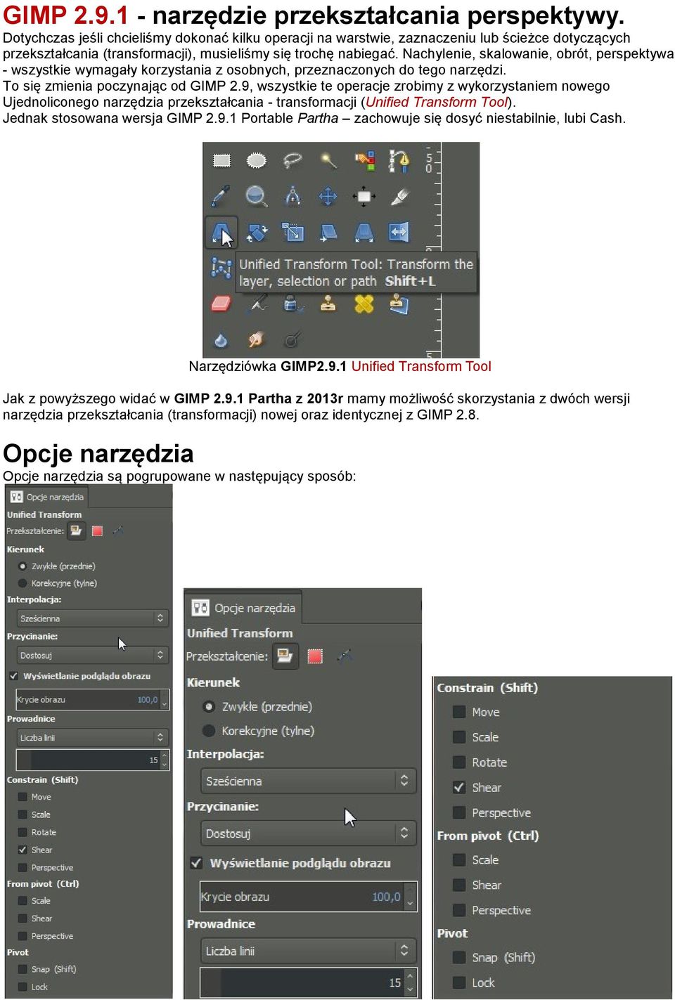 Nachylenie, skalowanie, obrót, perspektywa - wszystkie wymagały korzystania z osobnych, przeznaczonych do tego narzędzi. To się zmienia poczynając od GIMP 2.