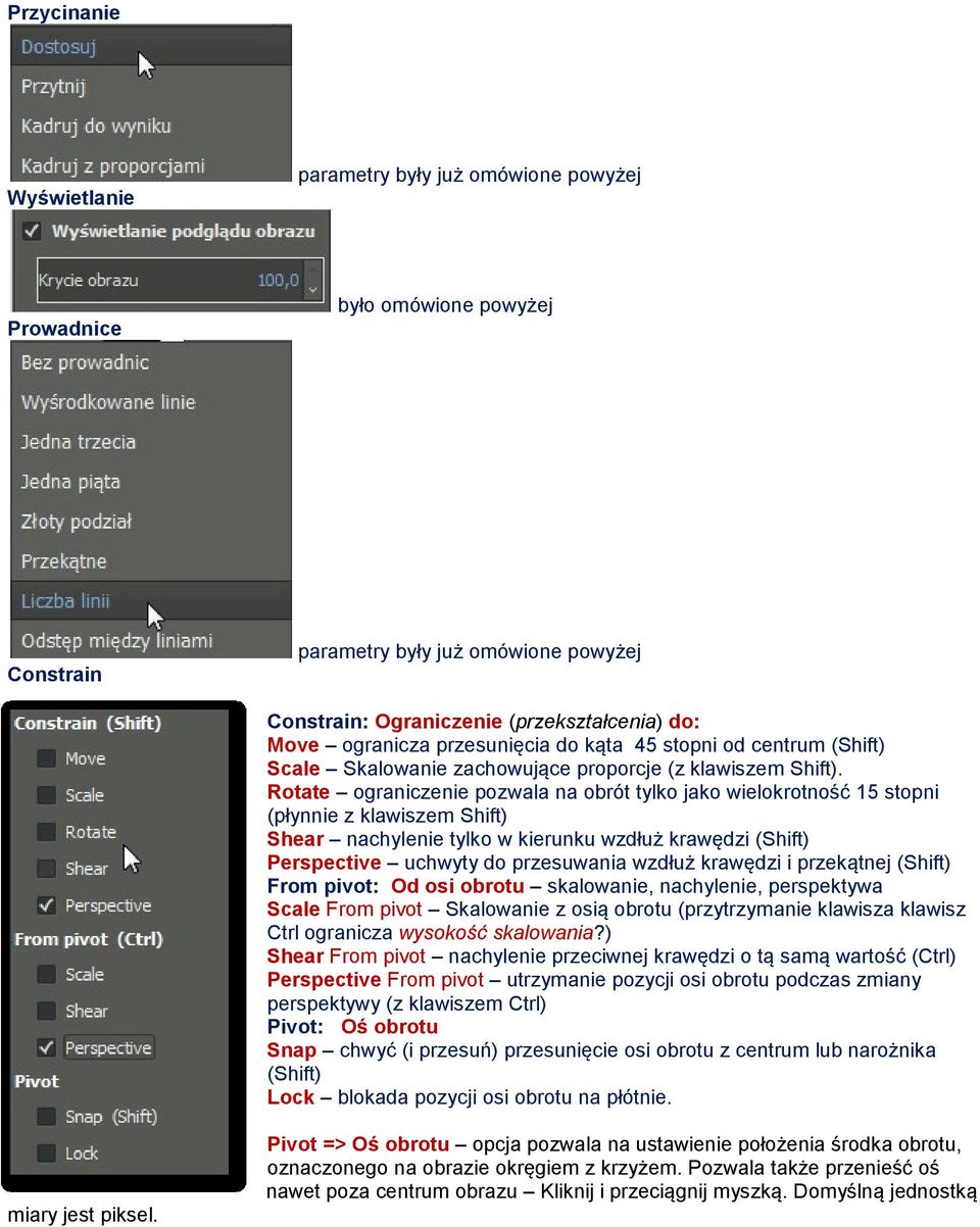 Rotate ograniczenie pozwala na obrót tylko jako wielokrotność 15 stopni (płynnie z klawiszem Shift) Shear nachylenie tylko w kierunku wzdłuż krawędzi (Shift) Perspective uchwyty do przesuwania wzdłuż