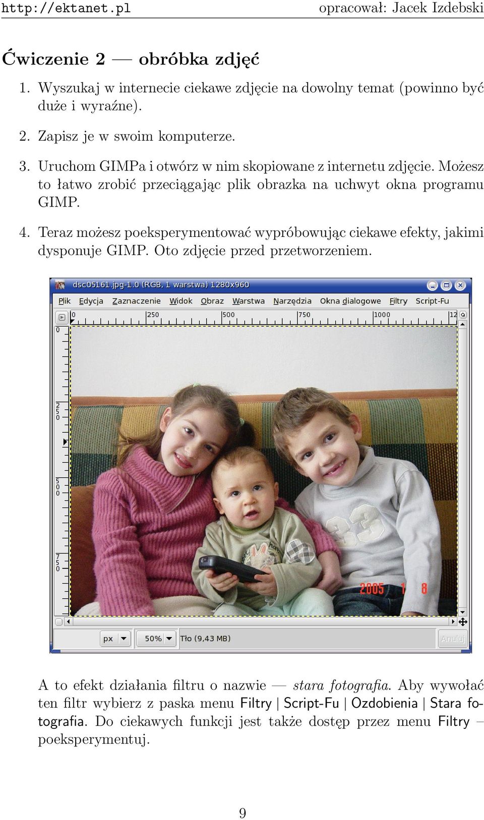 Teraz możesz poeksperymentować wypróbowując ciekawe efekty, jakimi dysponuje GIMP. Oto zdjęcie przed przetworzeniem.