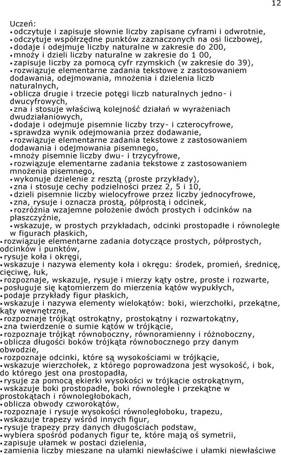 dzielenia liczb naturalnych, oblicza drugie i trzecie potęgi liczb naturalnych jedno- i dwucyfrowych, zna i stosuje właściwą kolejność działań w wyrażeniach dwudziałaniowych, dodaje i odejmuje