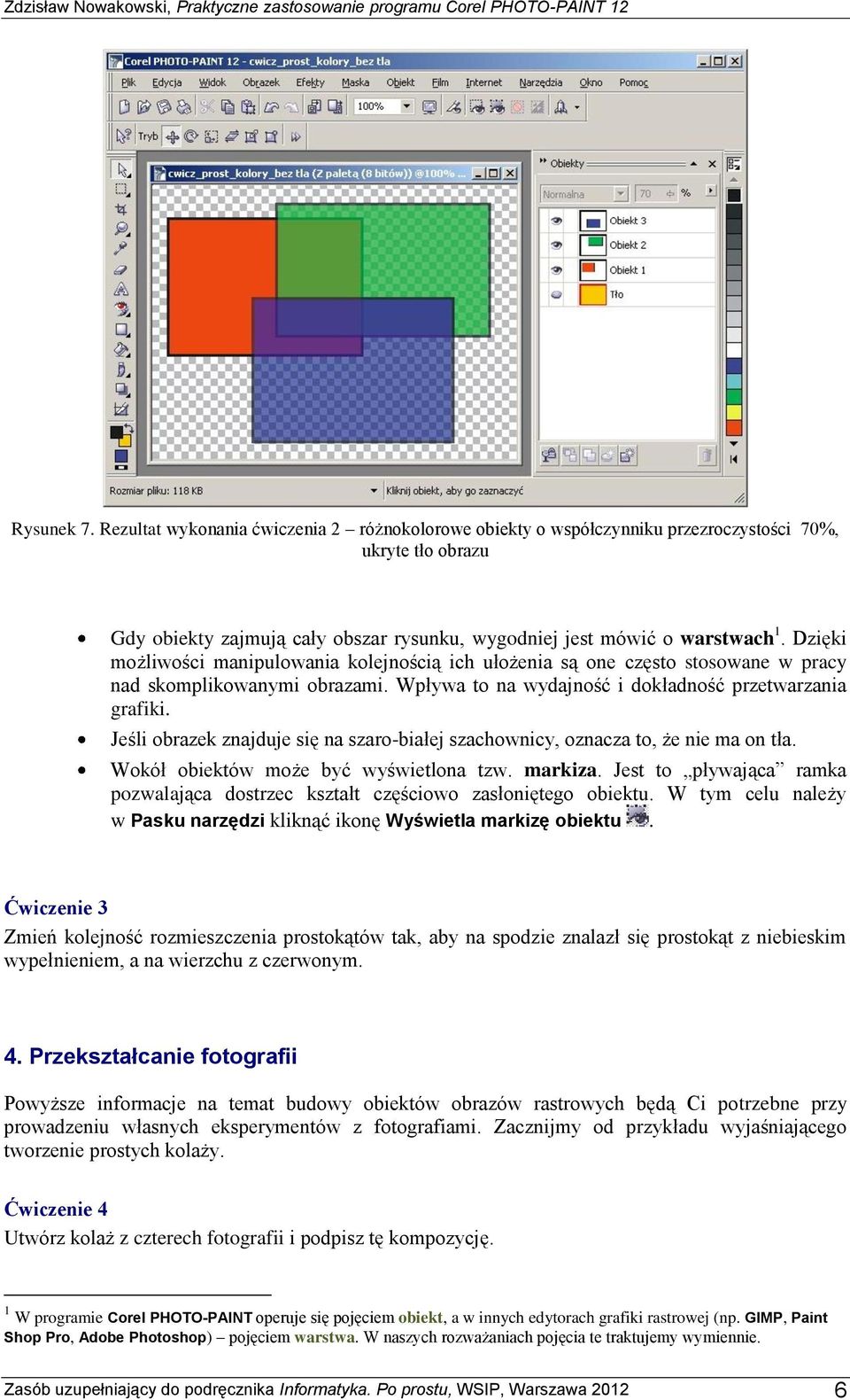 Jeśli obrazek znajduje się na szaro-białej szachownicy, oznacza to, że nie ma on tła. Wokół obiektów może być wyświetlona tzw. markiza.