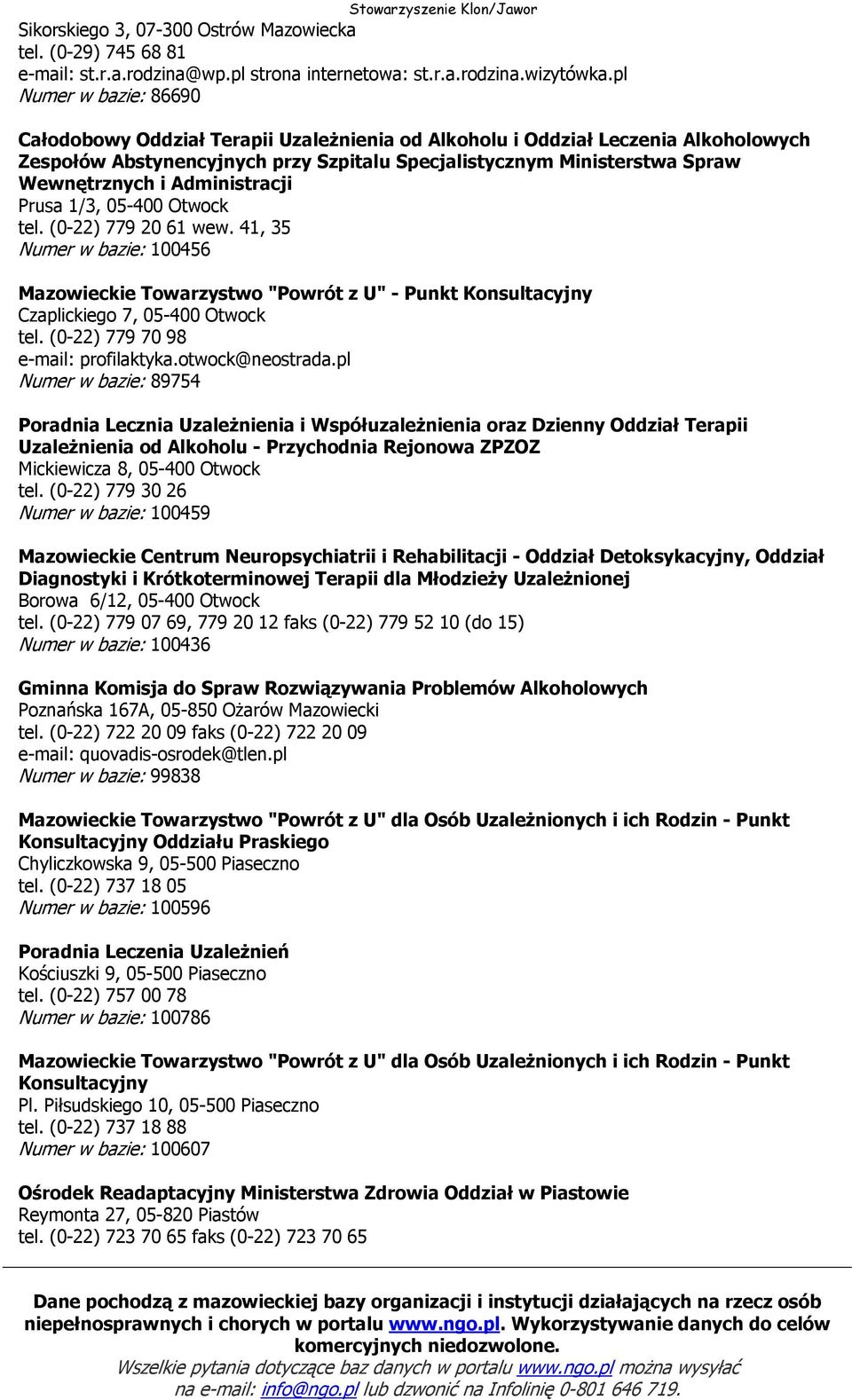 Administracji Prusa 1/3, 05-400 Otwock tel. (0-22) 779 20 61 wew. 41, 35 Numer w bazie: 100456 Mazowieckie Towarzystwo "Powrót z U" - Punkt Konsultacyjny Czaplickiego 7, 05-400 Otwock tel.